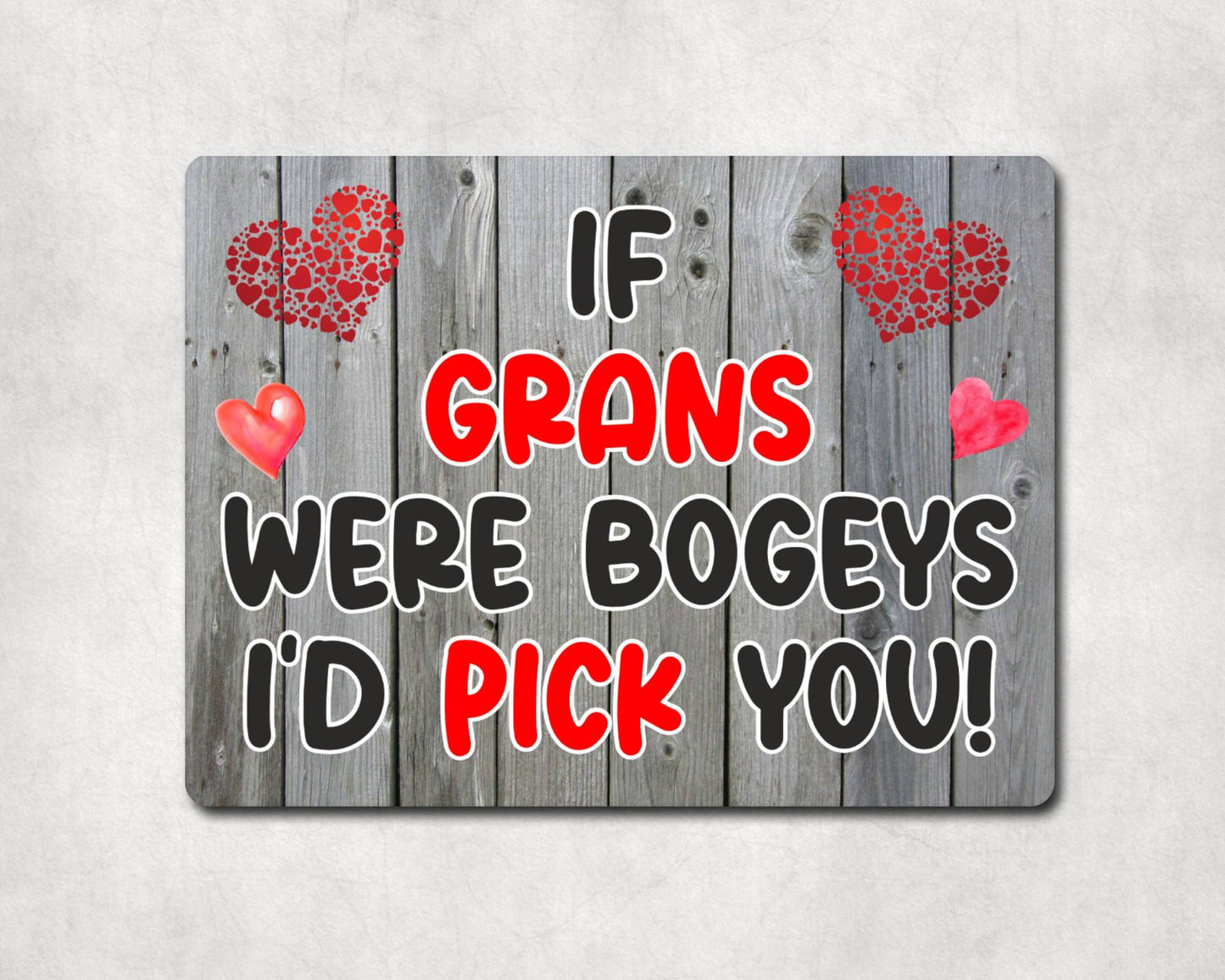 Gran Metal Sign Gift - If Grans Were Bogeys I'd Pick You - Cute Fun Novelty Aluminium Present