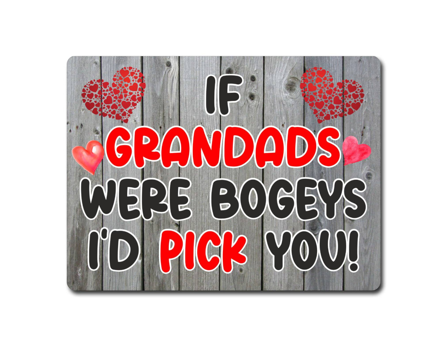 Grandad Metal Sign Gift - If Grandads Were Bogeys I'd Pick You - Cute Fun Novelty Aluminium Present