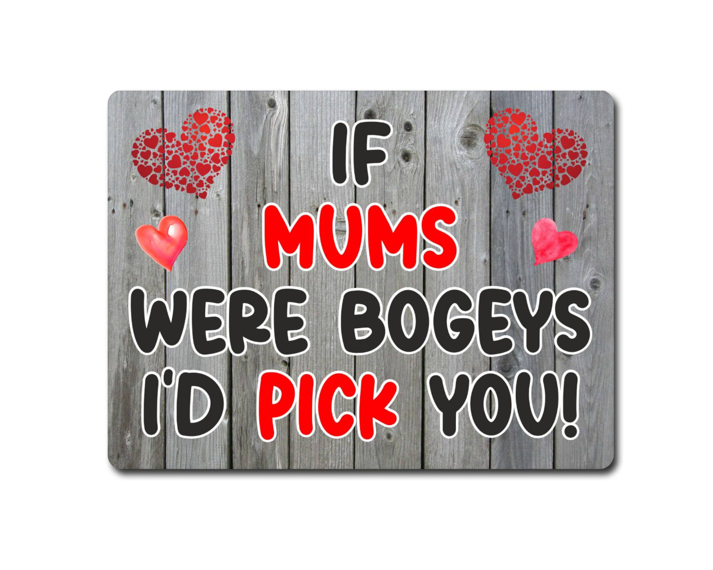 Mum Metal Sign Gift - If Mums Were Bogeys I'd Pick You - Cute Fun Novelty Aluminium Present