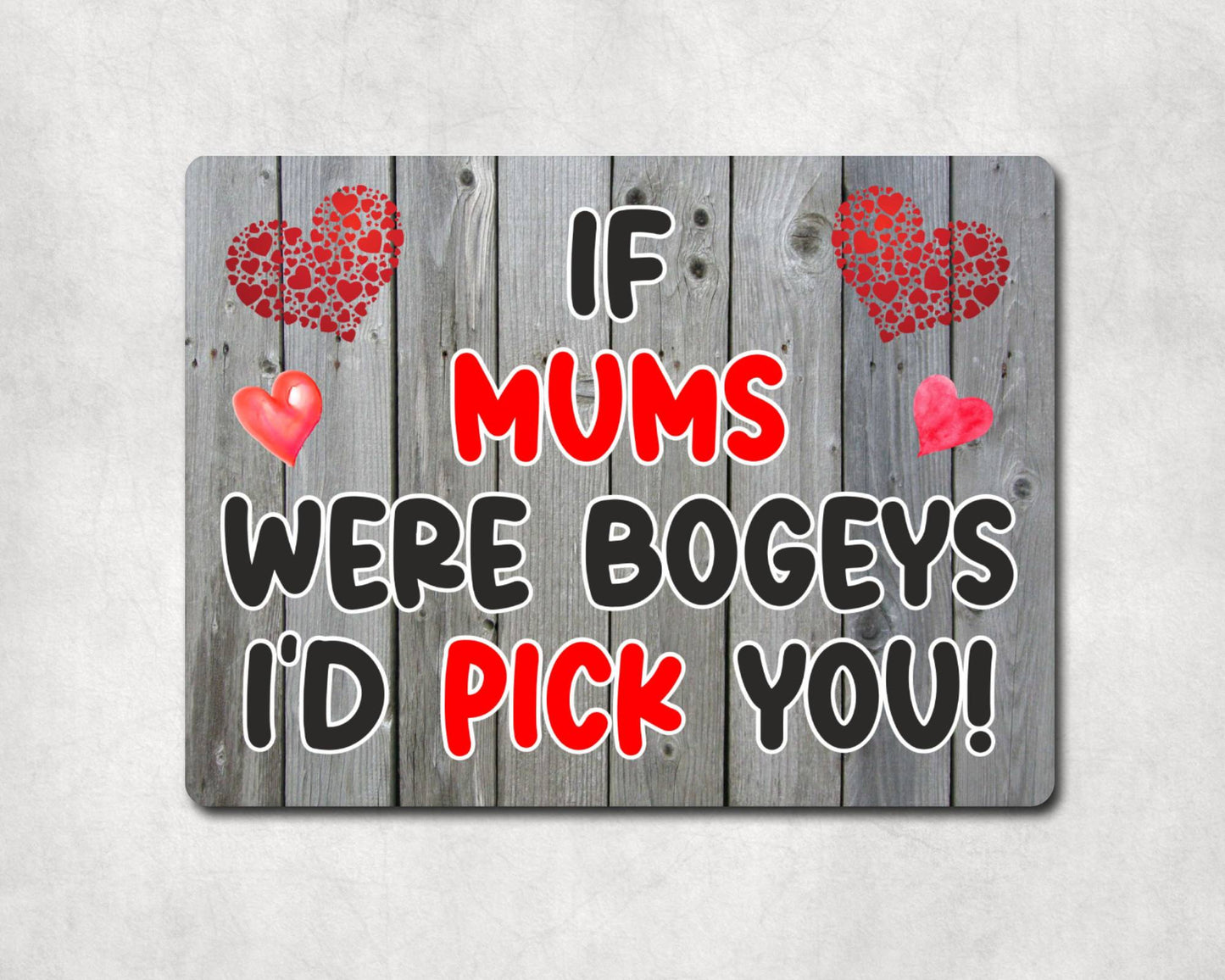 Mum Metal Sign Gift - If Mums Were Bogeys I'd Pick You - Cute Fun Novelty Aluminium Present