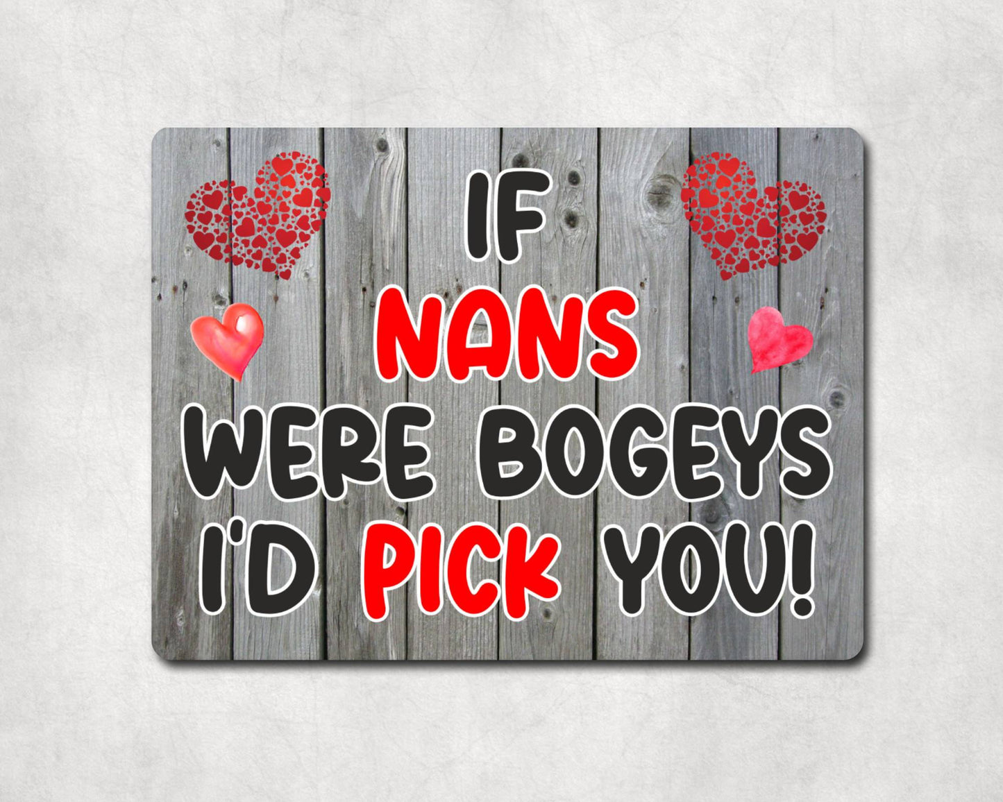 Nan Metal Sign Gift - If Nans Were Bogeys I'd Pick You - Cute Fun Novelty Aluminium Present