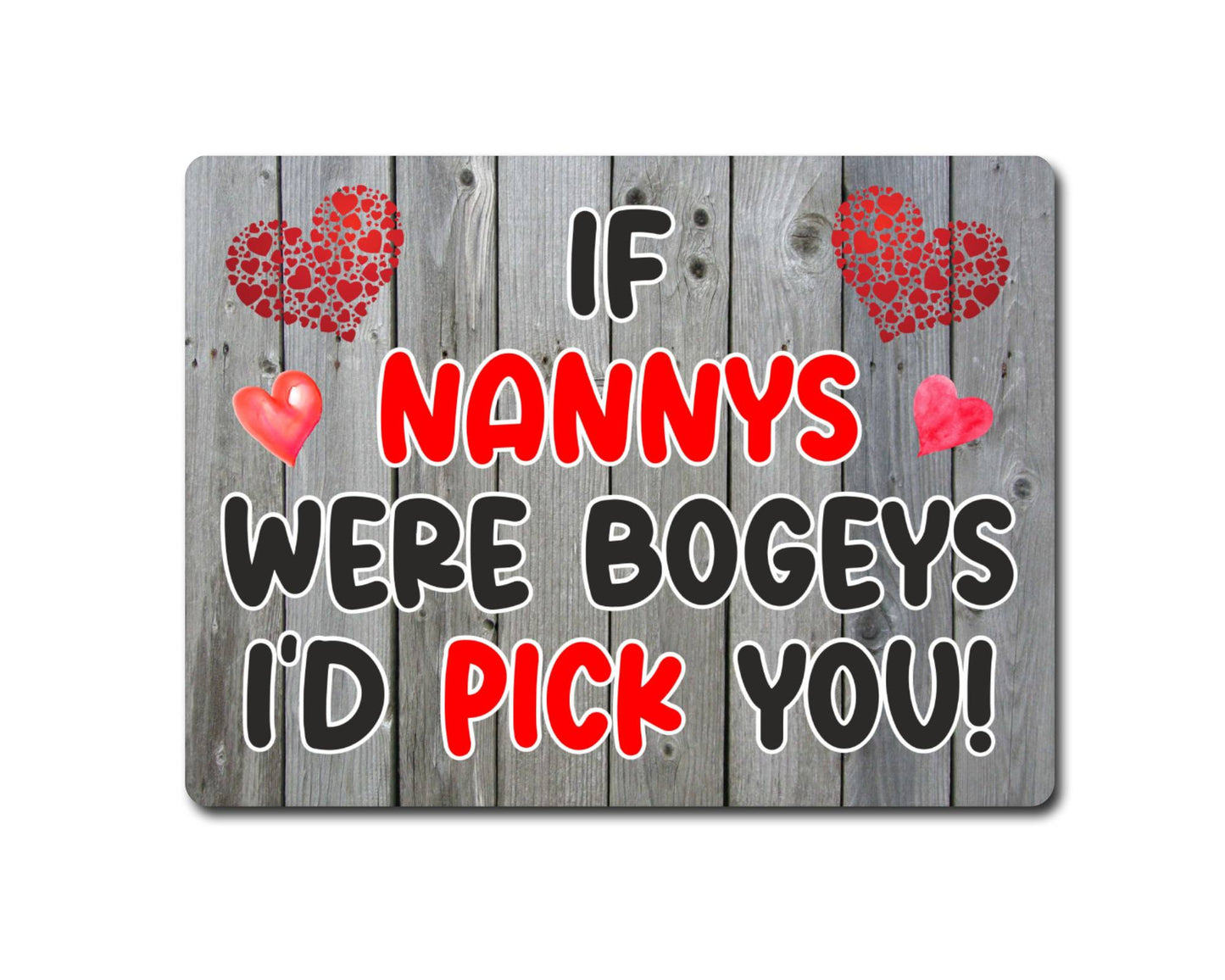 Nanny Metal Sign Gift - If Nannys Were Bogeys I'd Pick You - Cute Fun Novelty Aluminium Present