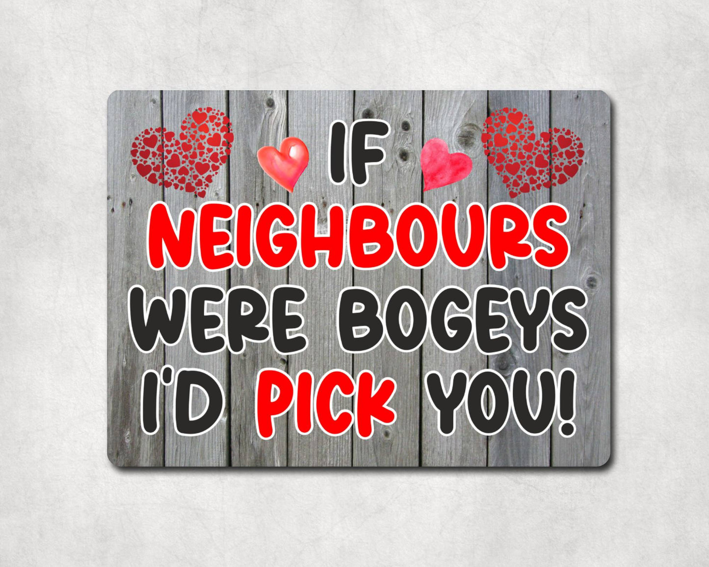 Neighbour Metal Sign Gift - If Neighbours Were Bogeys I'd Pick You - Cute Fun Novelty Aluminium Present