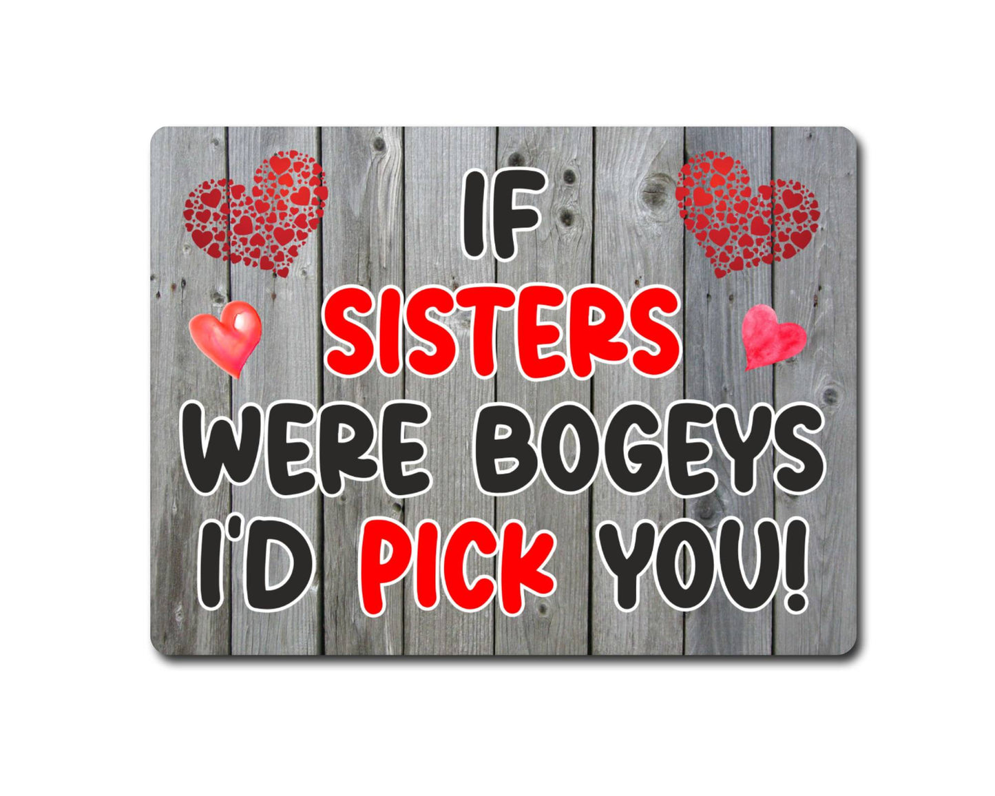 Sister Metal Sign Gift - If Sisters Were Bogeys I'd Pick You - Cute Fun Novelty Aluminium Present