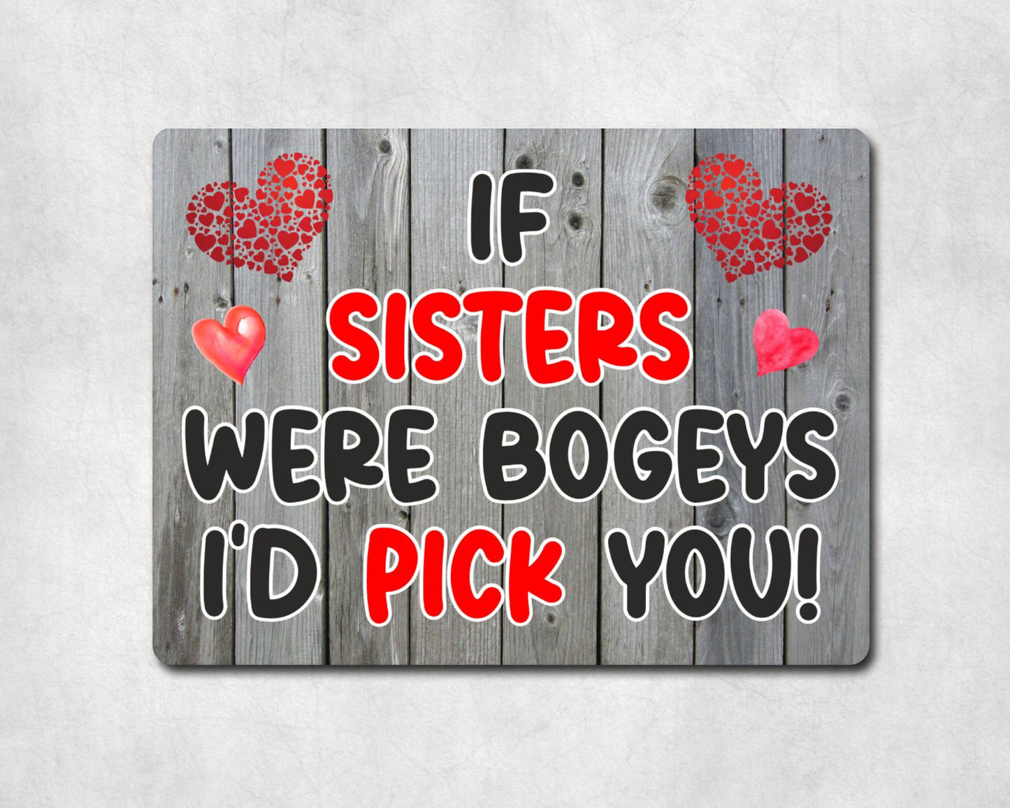 Sister Metal Sign Gift - If Sisters Were Bogeys I'd Pick You - Cute Fun Novelty Aluminium Present