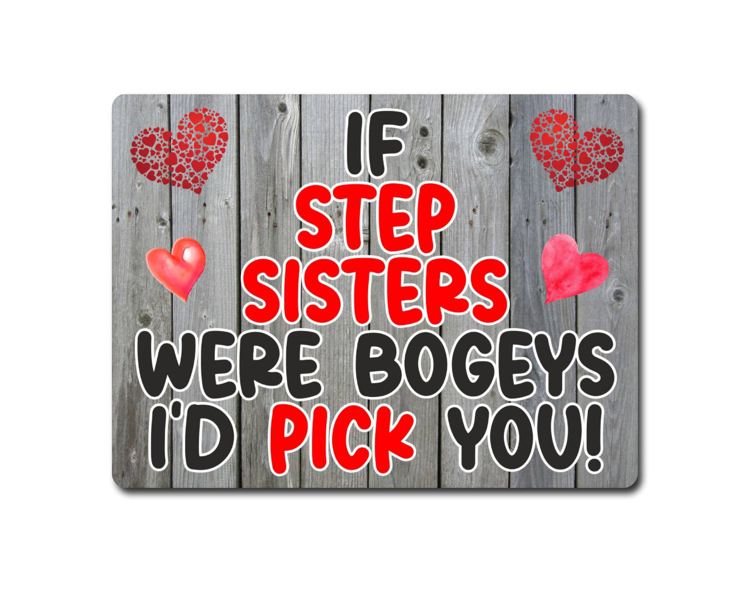 Step Sister Metal Sign Gift - If Step Sisters Were Bogeys I'd Pick You - Cute Fun Novelty Aluminium Present