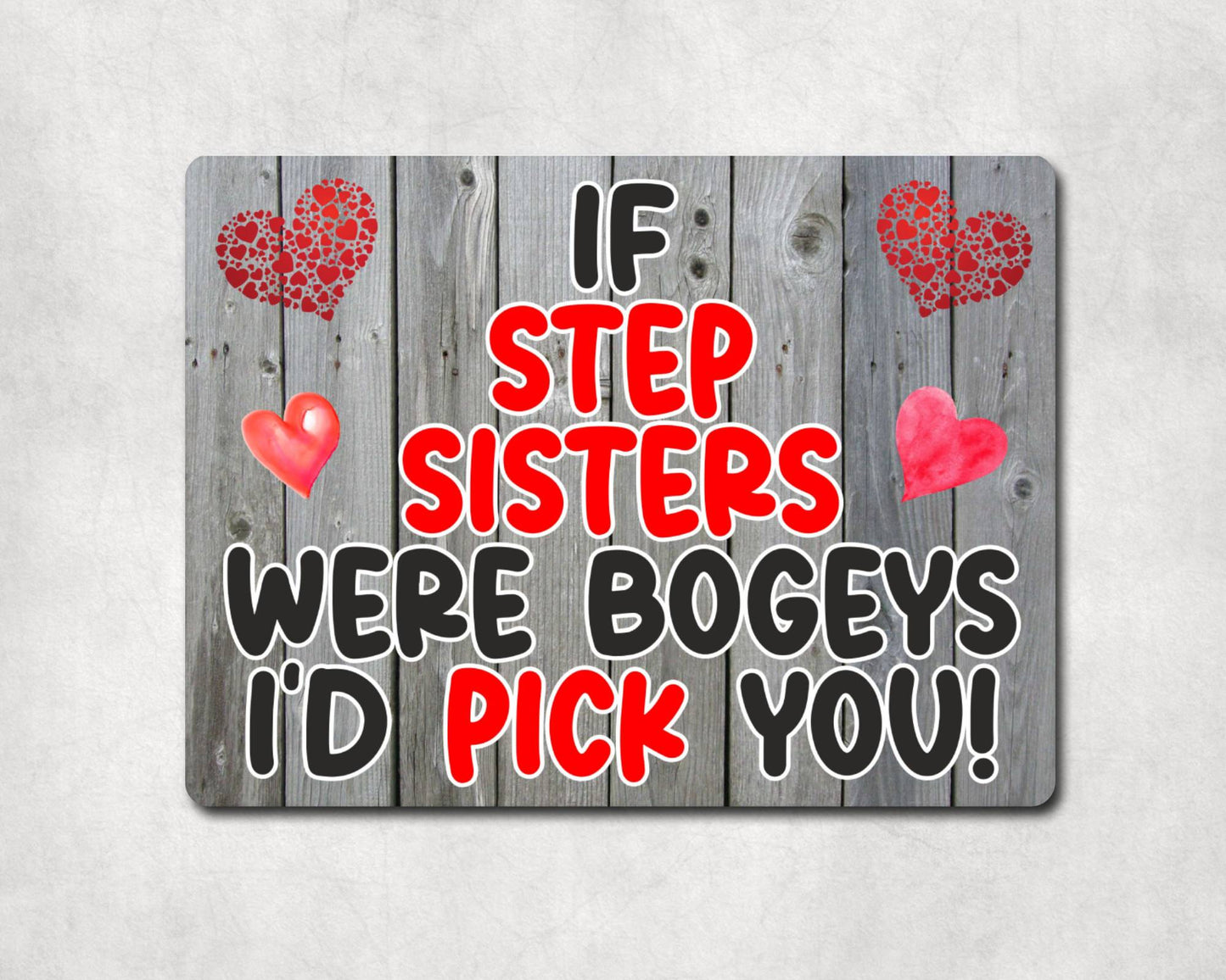 Step Sister Metal Sign Gift - If Step Sisters Were Bogeys I'd Pick You - Cute Fun Novelty Aluminium Present