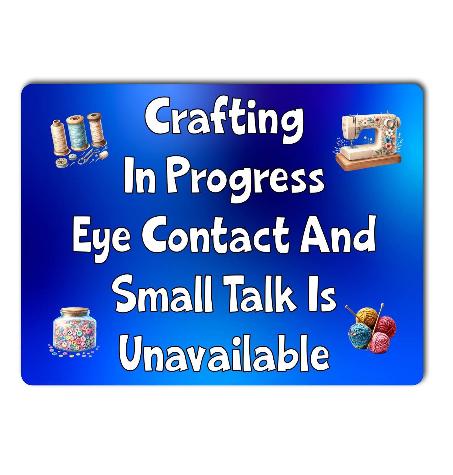 Craft Metal Sign Gift - Crafting In Progress Small Talk Unavailable - BLUE - Cute Fun Novelty Family Aluminium Present