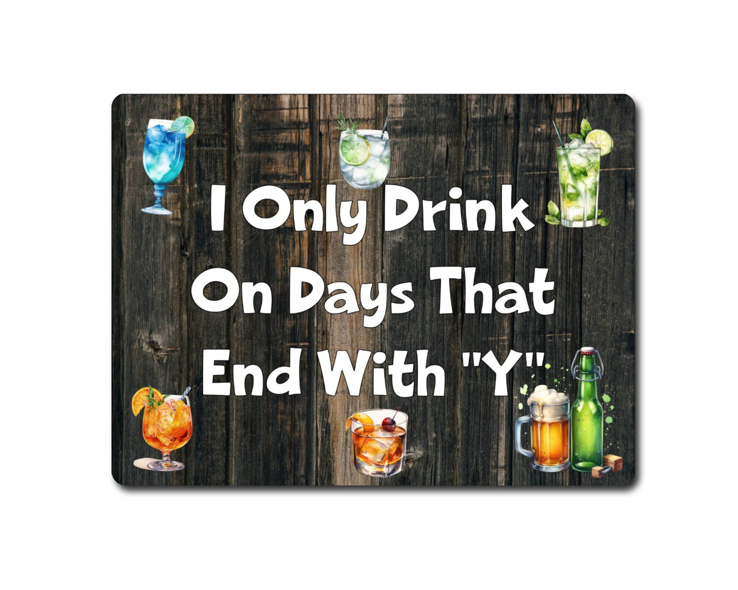Alcohol Metal Sign Gift - I Only Drink On Days That End With A Y - Cute Fun Novelty Family Drink Aluminium Present