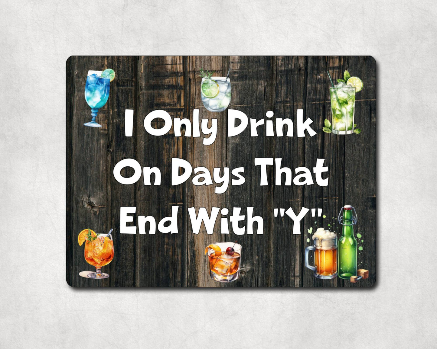 Alcohol Metal Sign Gift - I Only Drink On Days That End With A Y - Cute Fun Novelty Family Drink Aluminium Present