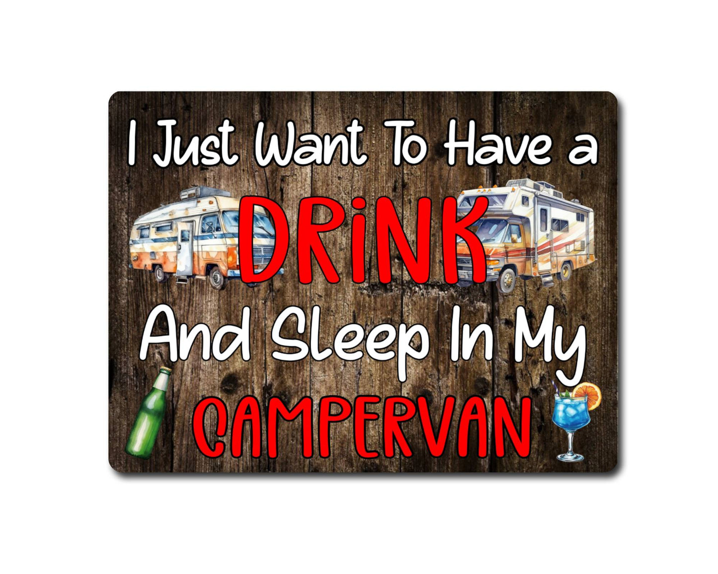 Camping Metal Sign Gift - I Just Want To Have A Drink And Sleep In My Campervan - Cute Fun Novelty Family Aluminium Present