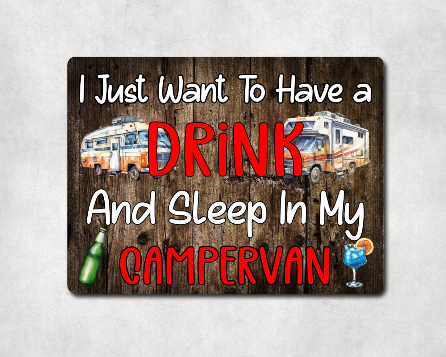 Camping Metal Sign Gift - I Just Want To Have A Drink And Sleep In My Campervan - Cute Fun Novelty Family Aluminium Present