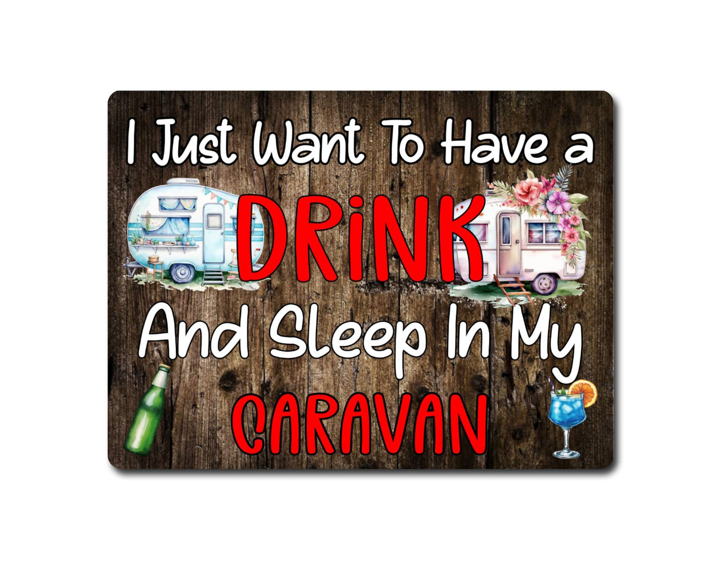 Camping Metal Sign Gift - I Just Want To Have A Drink And Sleep In My Caravan - Cute Fun Novelty Family Aluminium Present
