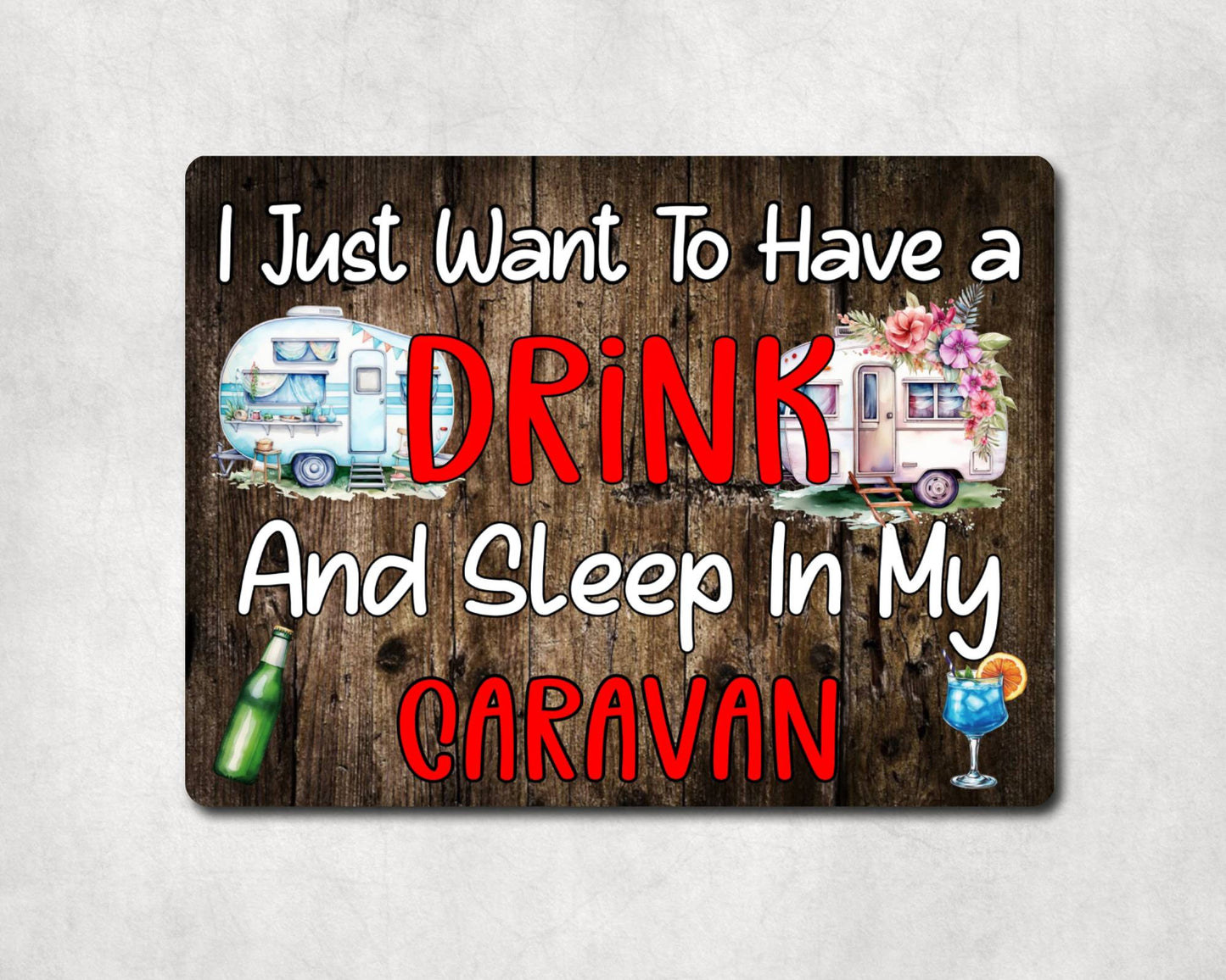 Camping Metal Sign Gift - I Just Want To Have A Drink And Sleep In My Caravan - Cute Fun Novelty Family Aluminium Present