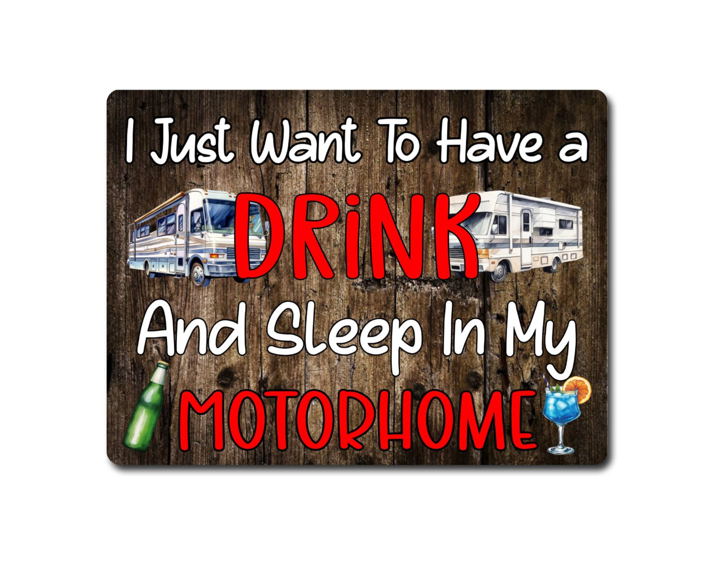 Camping Metal Sign Gift - I Just Want To Have A Drink And Sleep In My Motorhome - Cute Fun Novelty Family Aluminium Present