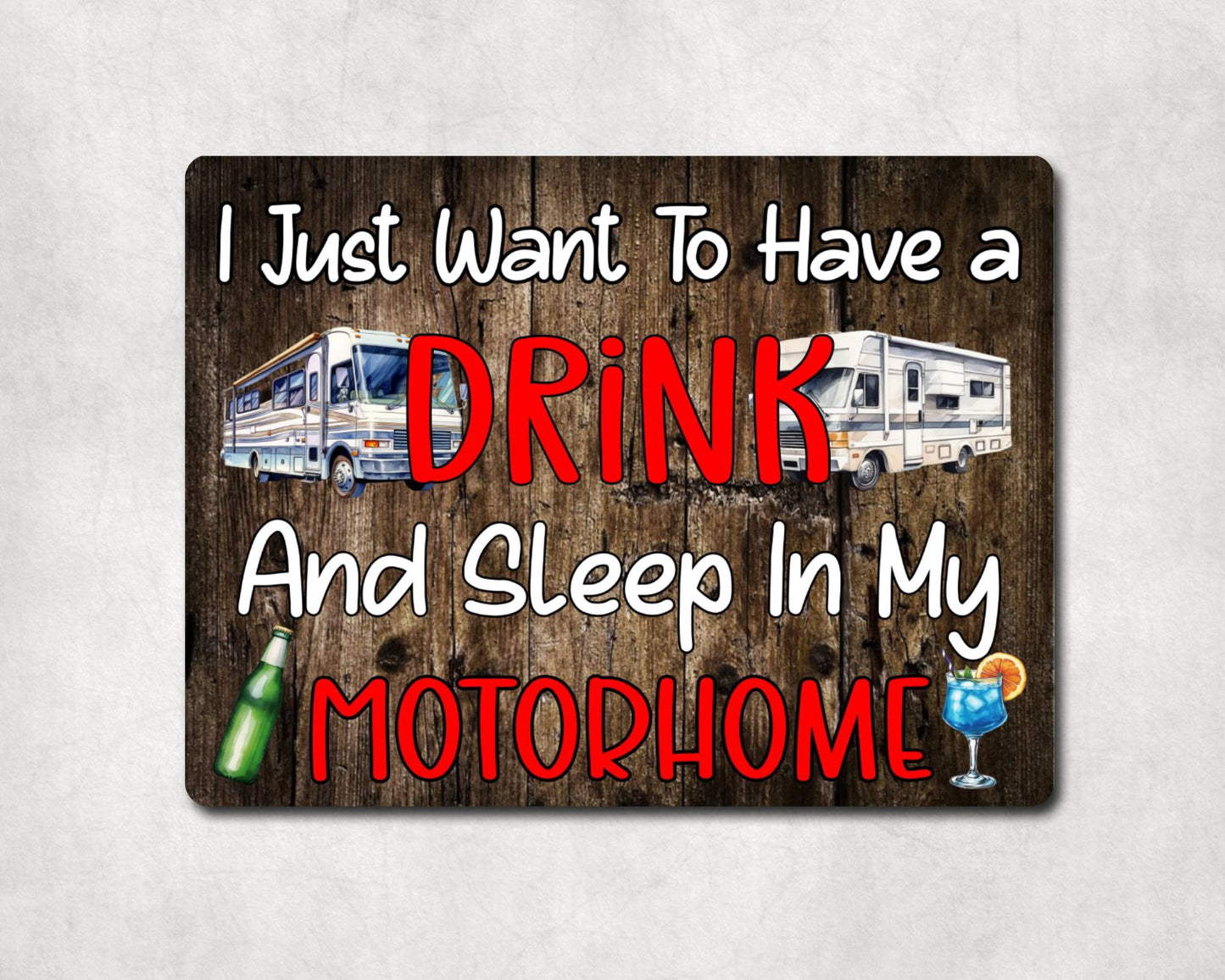 Camping Metal Sign Gift - I Just Want To Have A Drink And Sleep In My Motorhome - Cute Fun Novelty Family Aluminium Present
