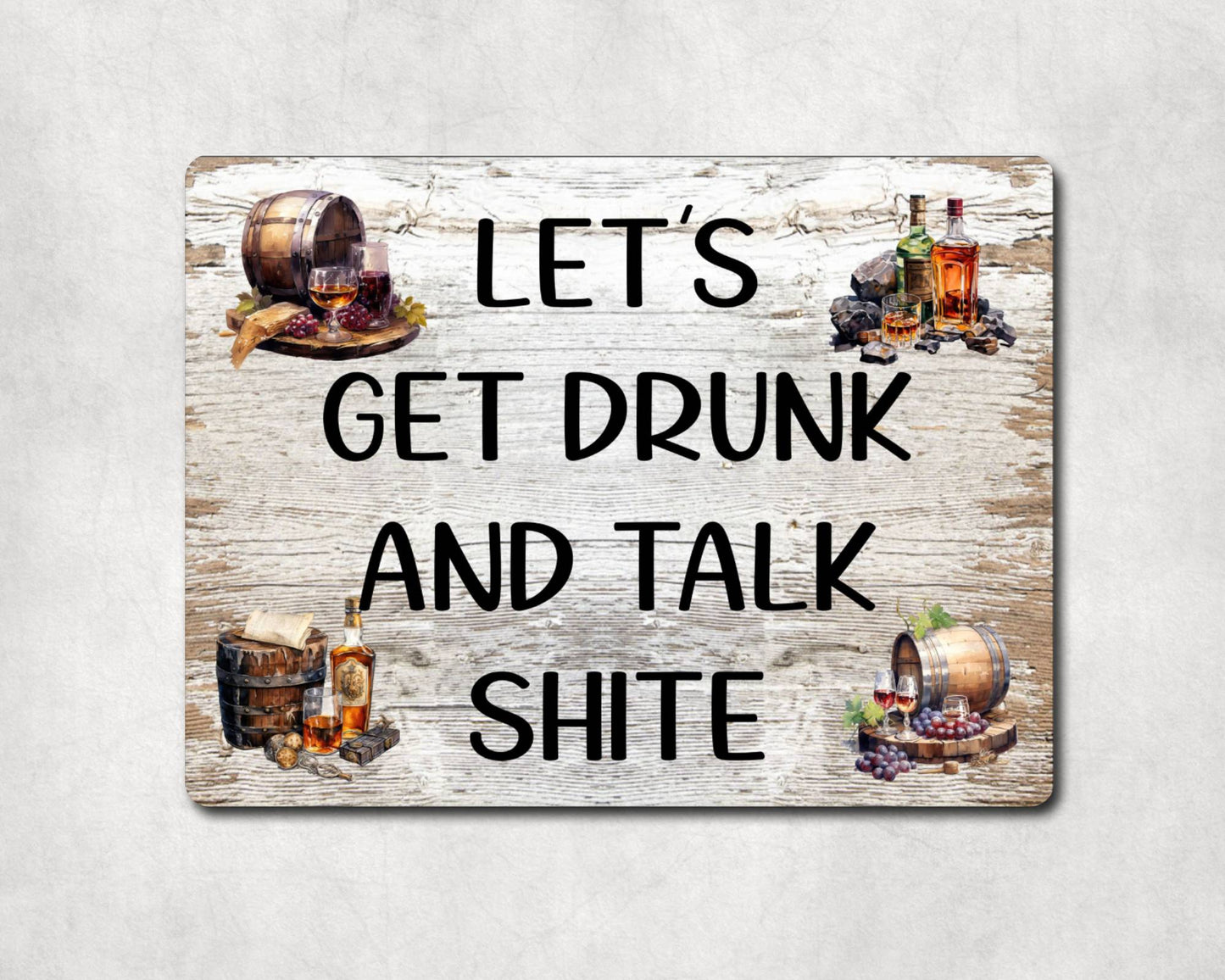 Alcohol Metal Sign Gift - Let's Get Drunk And Talk Shite - Cute Fun Novelty Family Drink Aluminium Present