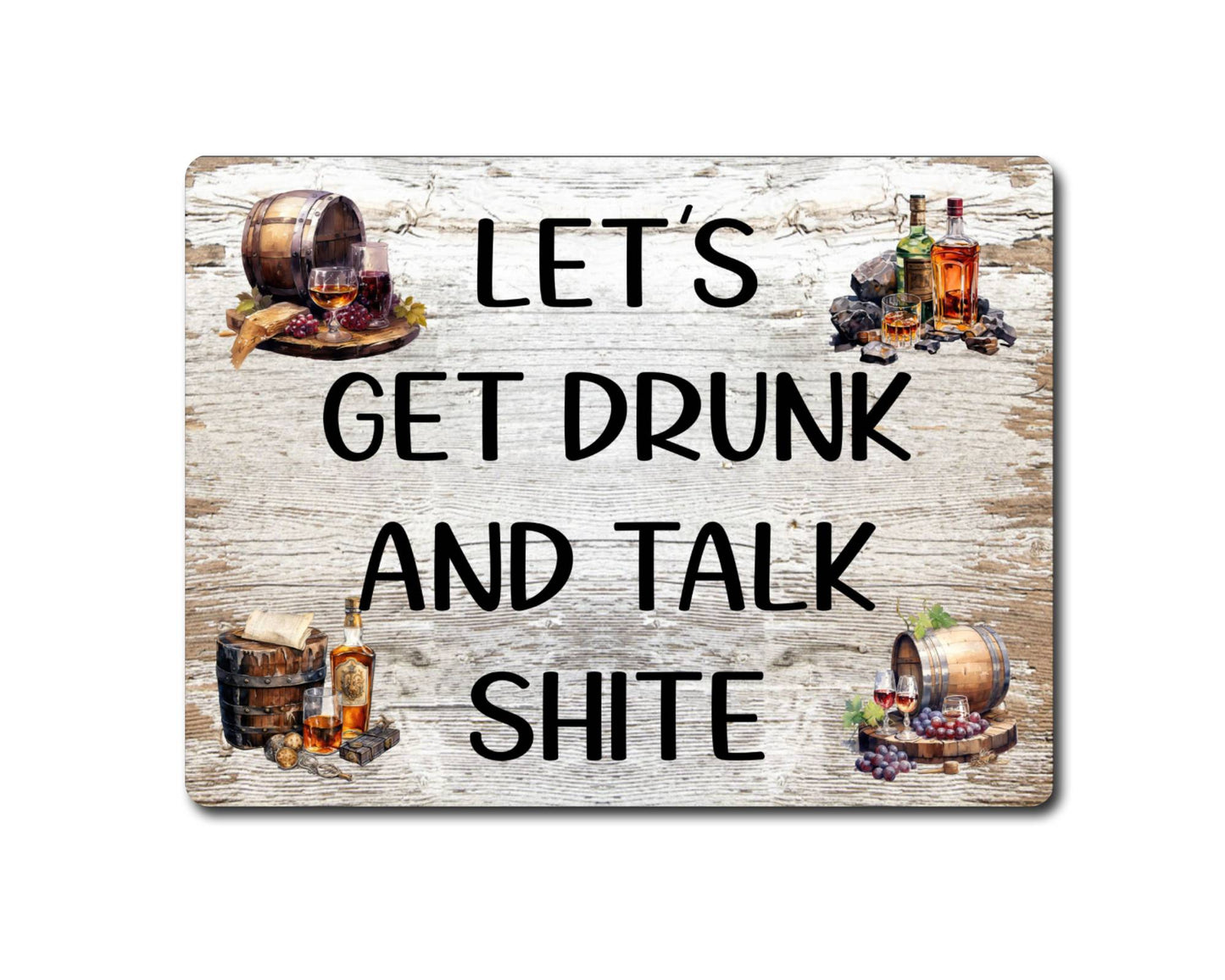 Alcohol Metal Sign Gift - Let's Get Drunk And Talk Shite - Cute Fun Novelty Family Drink Aluminium Present