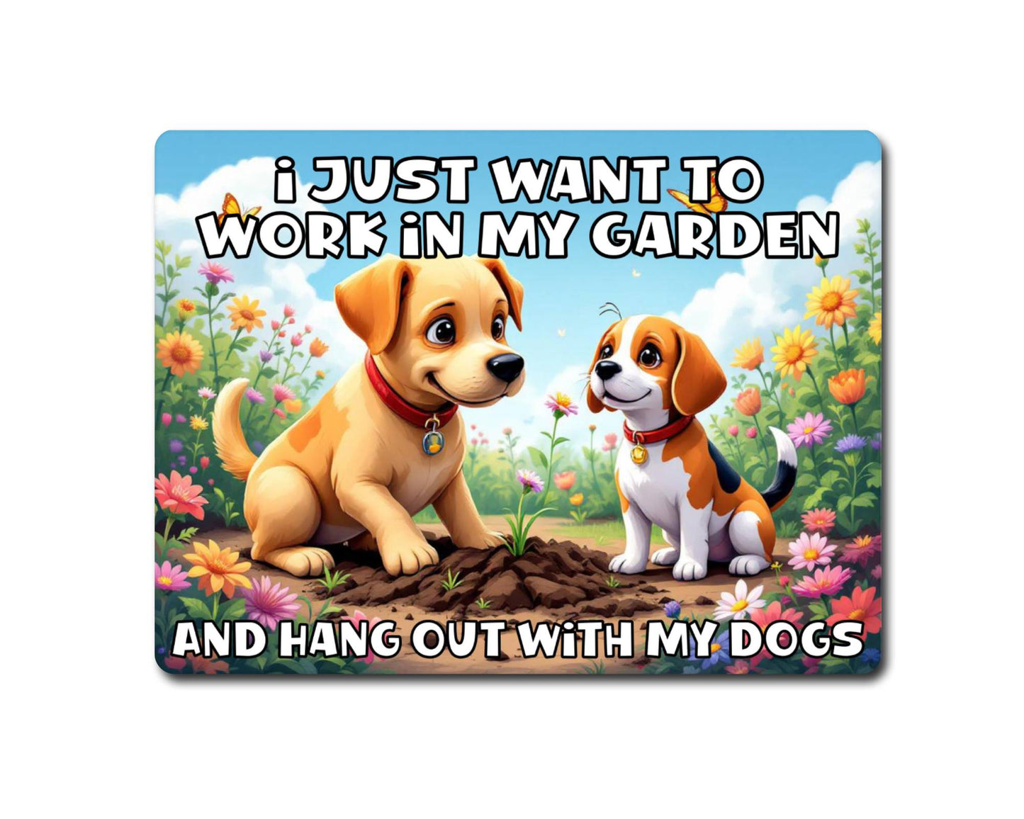 Dog Metal Sign Gift - I Just Want To Work In My Garden And Hang Out With My Dogs - Cute Fun Novelty Animal Family Aluminium Present