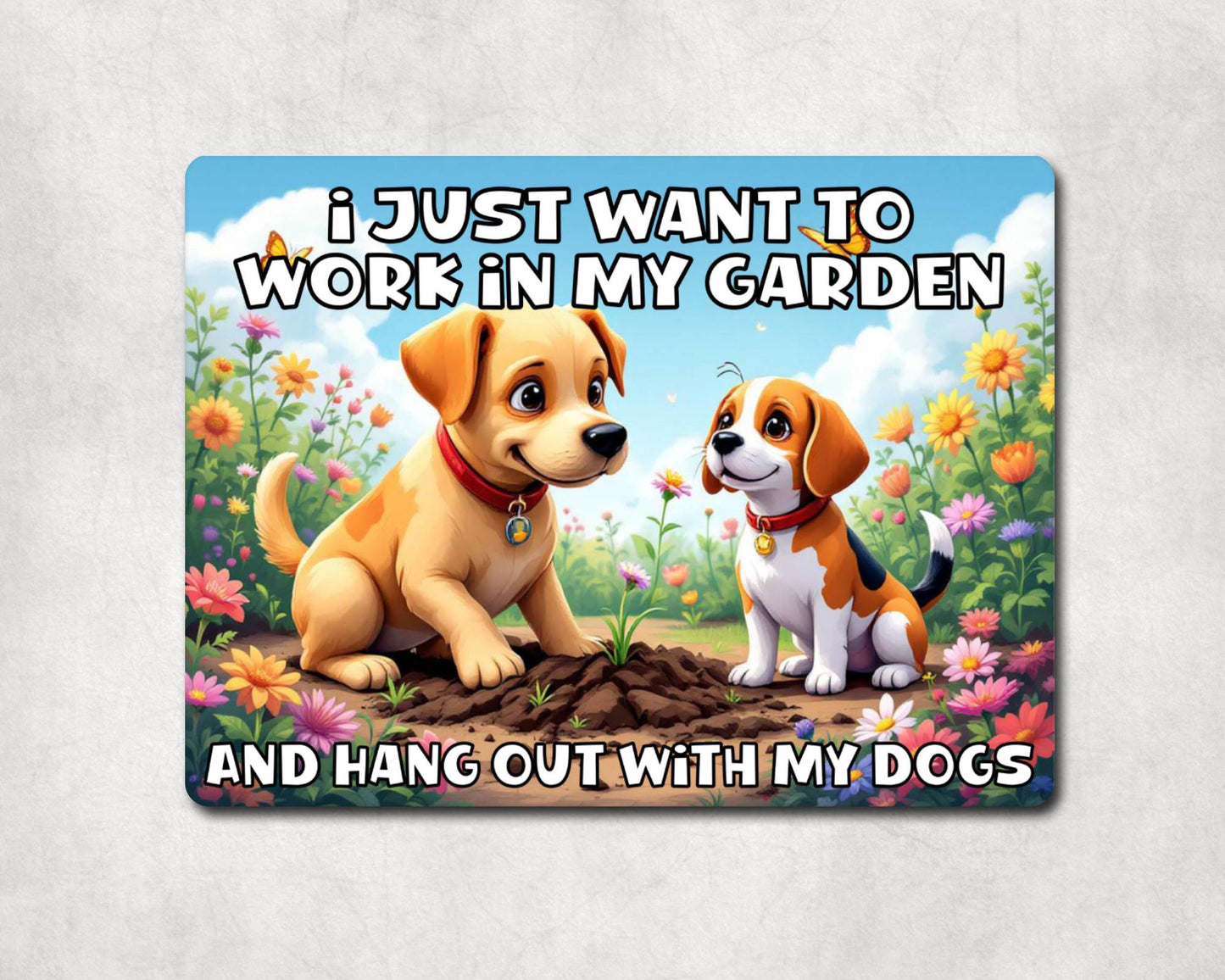 Dog Metal Sign Gift - I Just Want To Work In My Garden And Hang Out With My Dogs - Cute Fun Novelty Animal Family Aluminium Present
