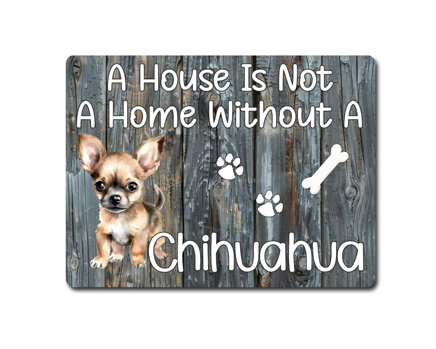 Dog Metal Sign Gift - A House Is Not A Home Without A Chihuahua - Cute Fun Novelty Family Pet Aluminium Present