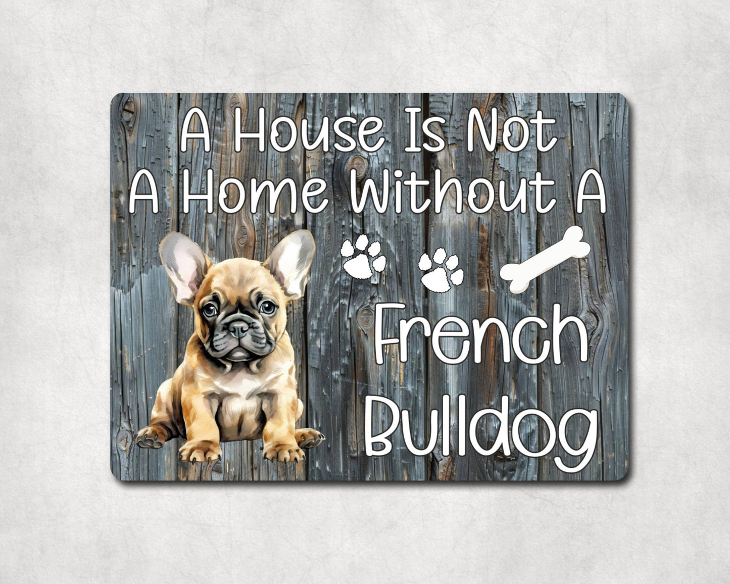 Dog Metal Sign Gift - A House Is Not A Home Without A French Bulldog - Cute Fun Novelty Family Pet Aluminium Present