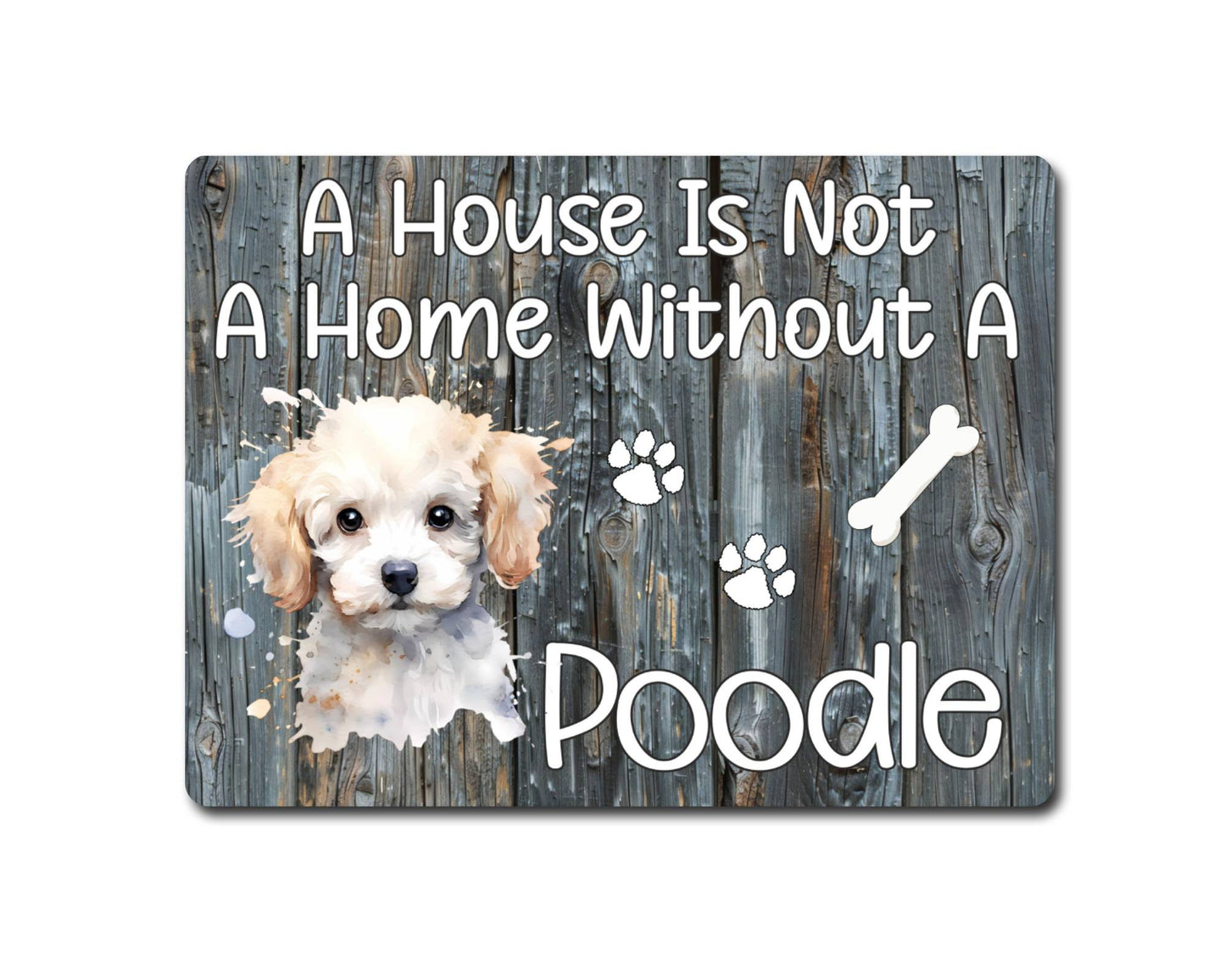 Dog Metal Sign Gift - A House Is Not A Home Without A Poodle - Cute Fun Novelty Family Pet Aluminium Present
