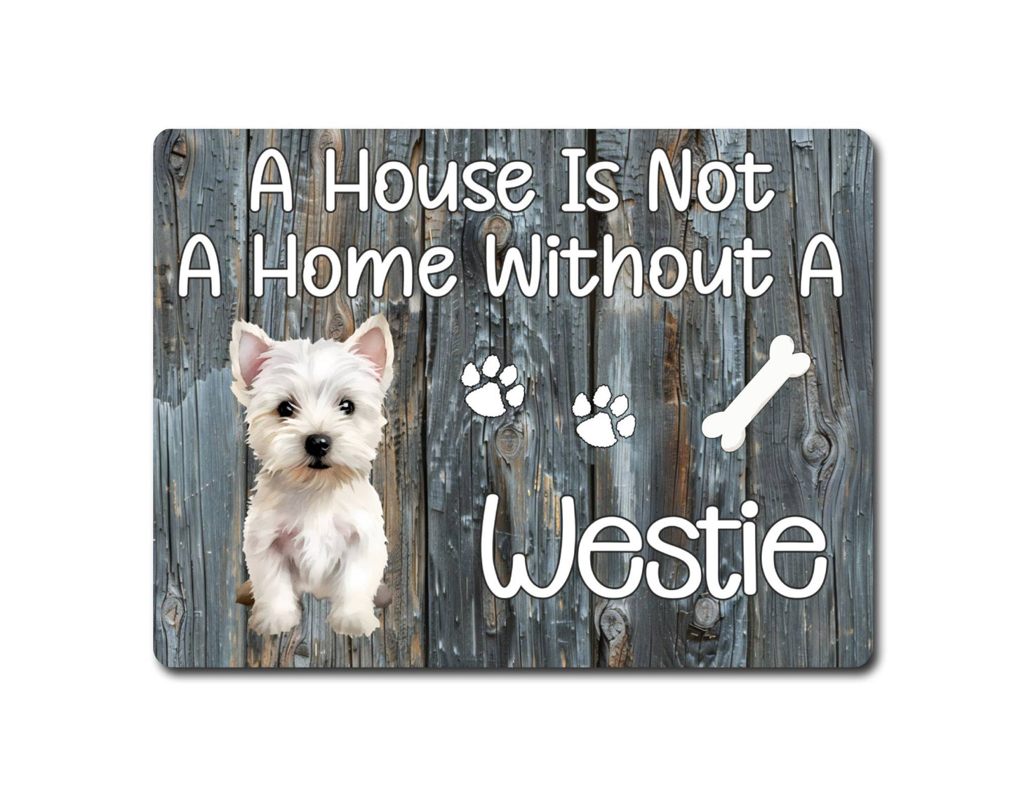 Dog Metal Sign Gift - A House Is Not A Home Without A Westie - Cute Fun Novelty Family Pet Aluminium Present
