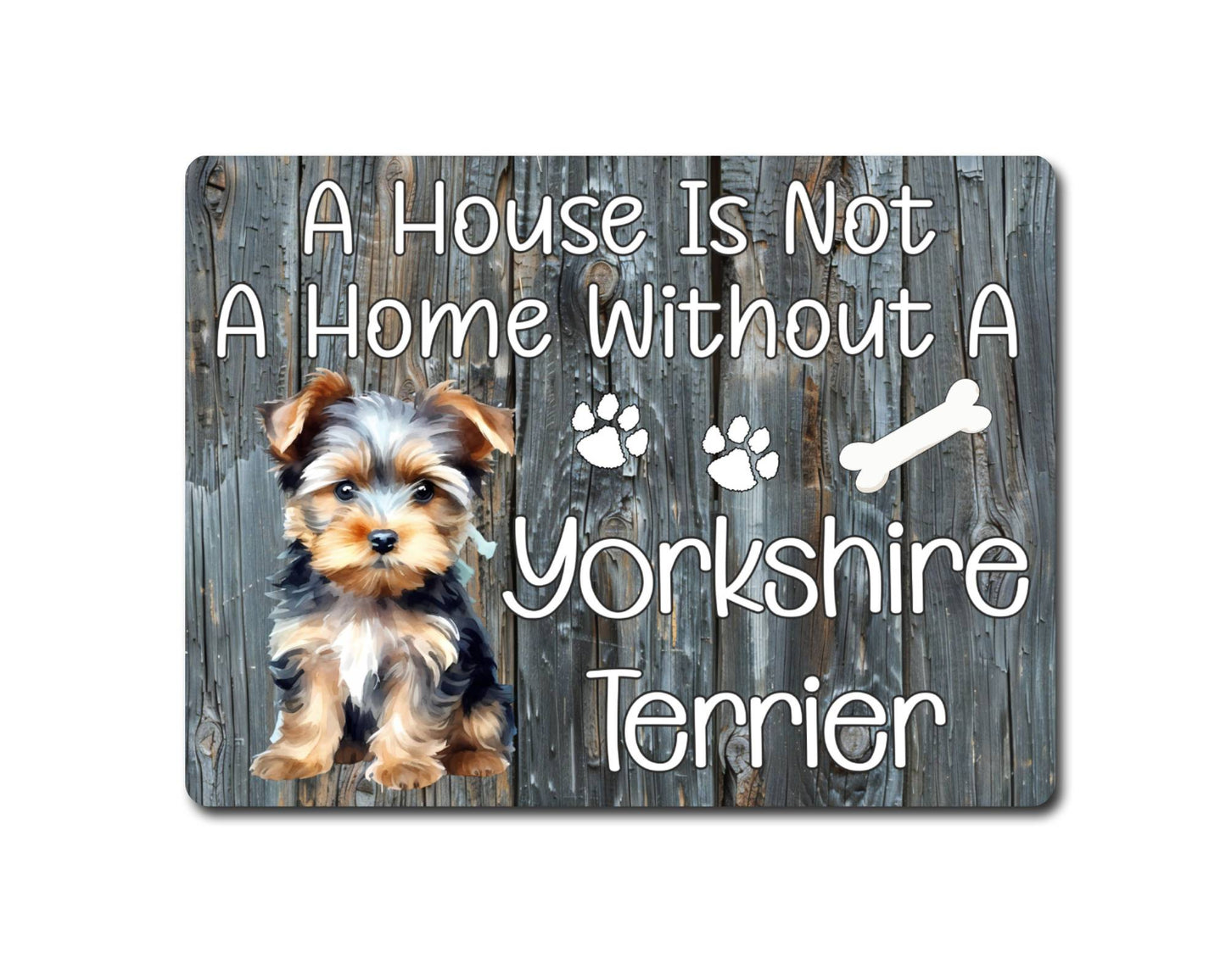 Dog Metal Sign Gift - A House Is Not A Home Without A Yorkshire Terrier - Cute Fun Novelty Family Pet Aluminium Present