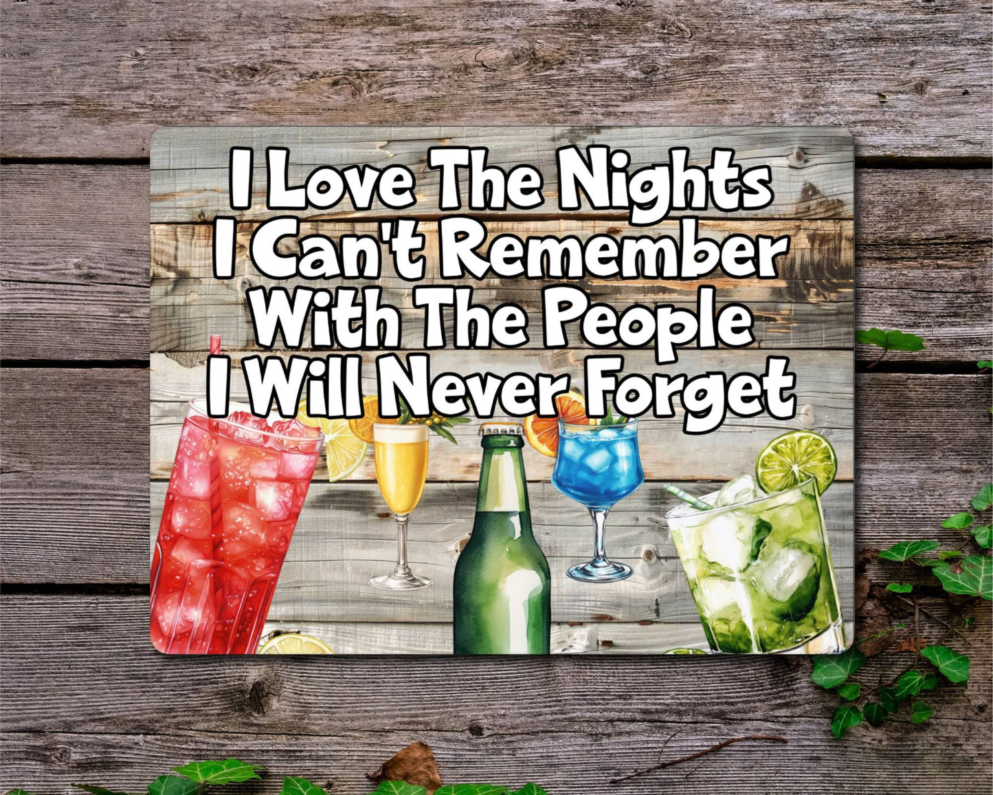 Alcohol Metal Sign Gift - I Love The Nights I Can't Remember With The People I Will never Forget - Cute Fun Novelty Family Drink Garden Aluminium Present