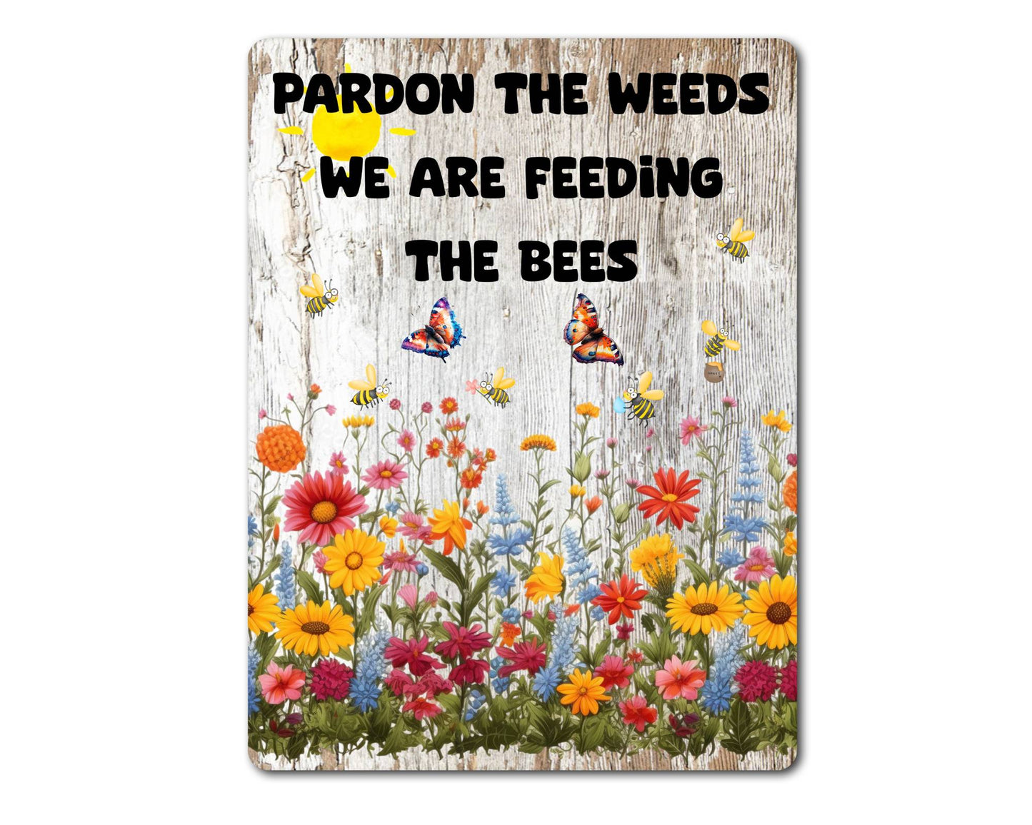 Garden Metal Sign Gift - Pardon The Weeds We Are Feeding The Bees - Cute Fun Novelty Family Gardening Aluminium Present