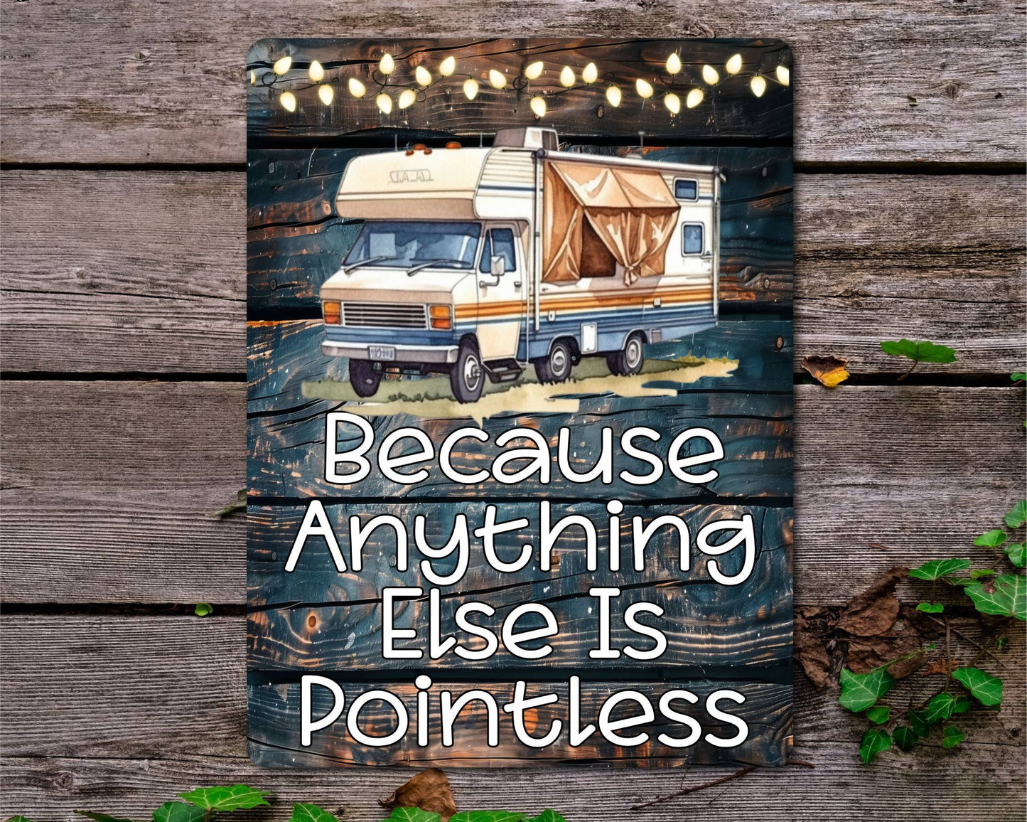 Motorhome Metal Sign Gift - Because Anything Else Is Pointless - Cute Fun Novelty Family Holiday Aluminium Present