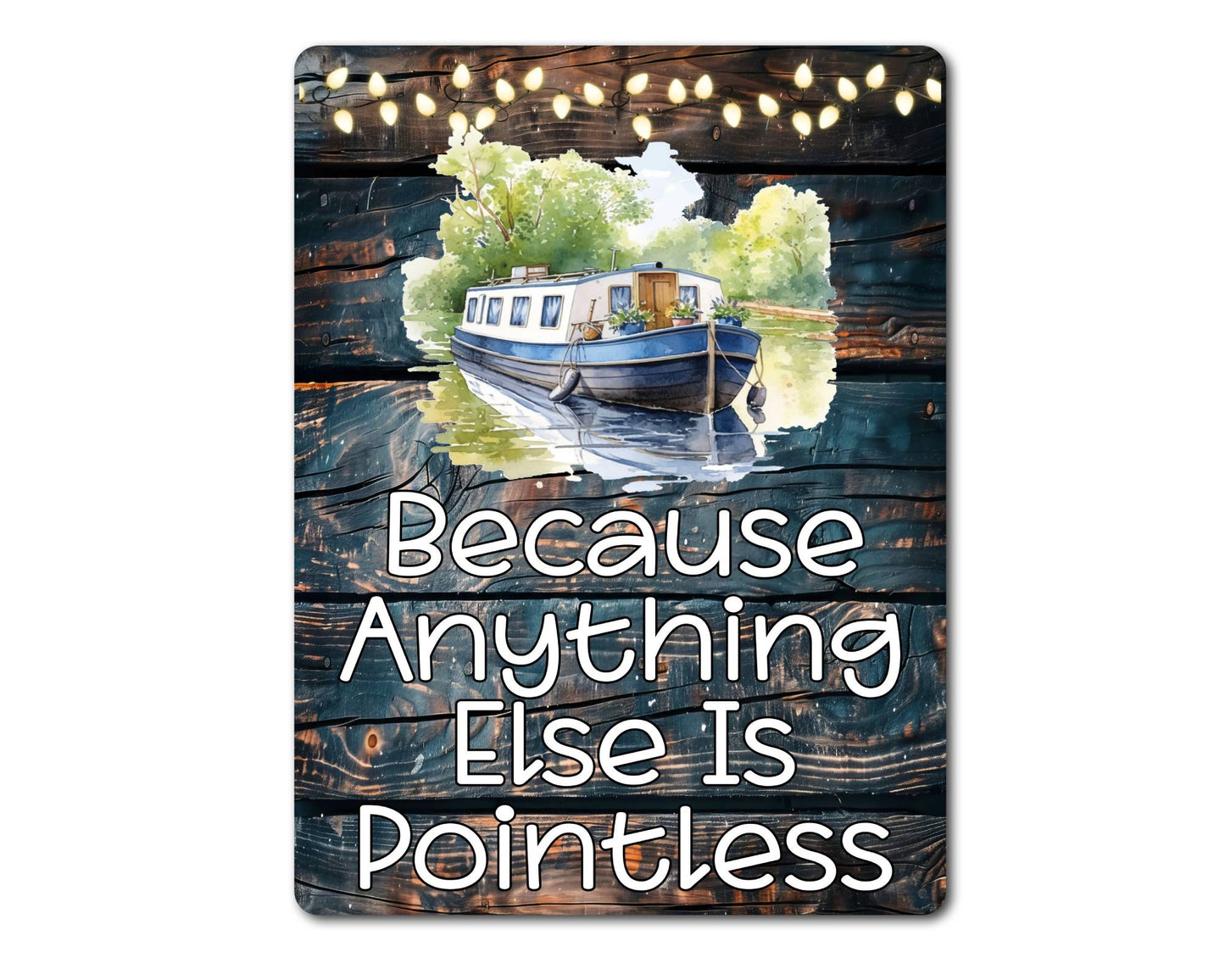Narrowboat Metal Sign Gift - Because Anything Else Is Pointless - Cute Fun Novelty Family Holiday Aluminium Present