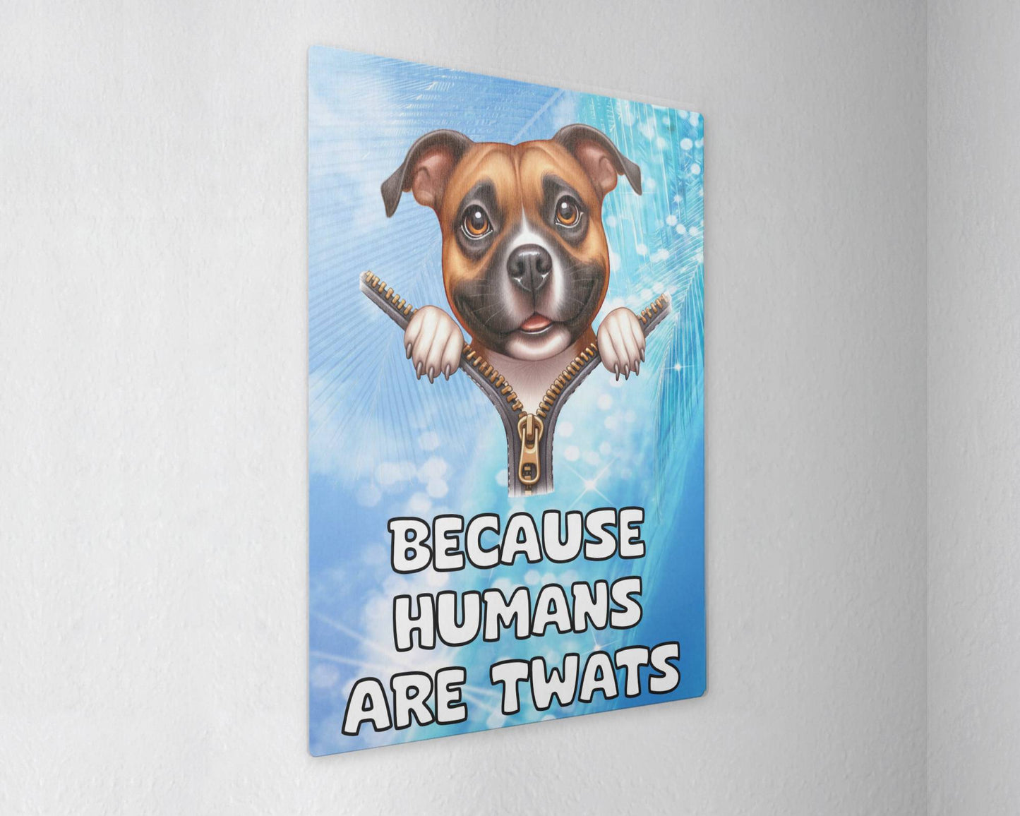 Staffy Metal Sign Gift - Because Humans Are Twats - Cute Fun Novelty Animal Aluminium Present