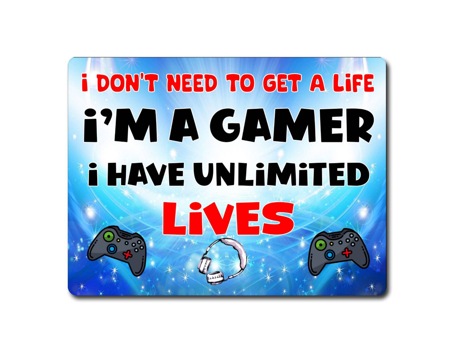 Gaming Metal Sign Gift - I Don't Need To Get A Life I'm A Gamer - Cute Fun Novelty Aluminium Present