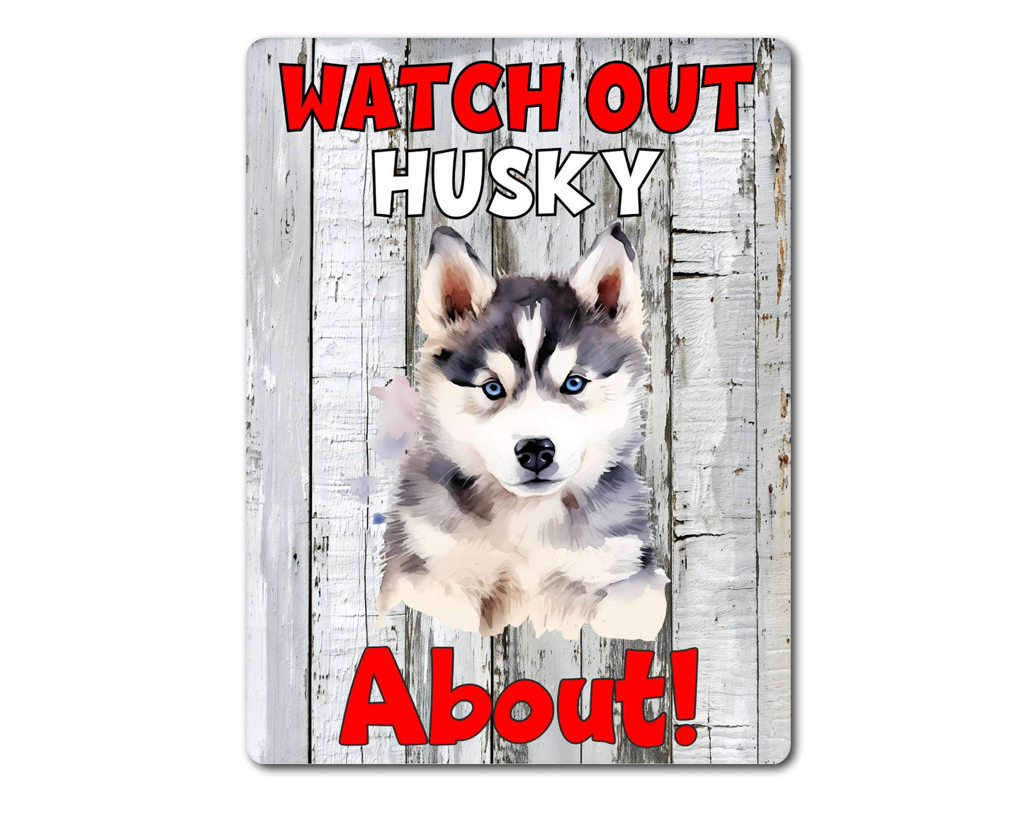 Dog Metal Sign Gift - Watch Out Husky About - Cute Fun Novelty Family Pet Aluminium Present