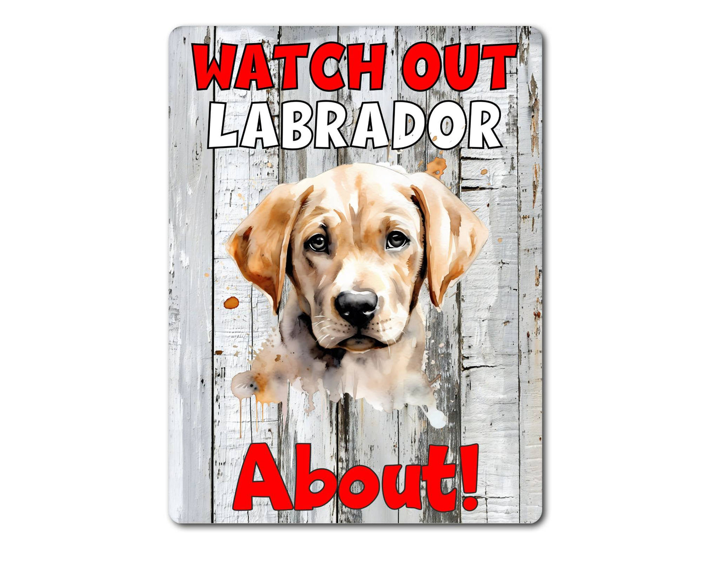 Dog Metal Sign Gift - Watch Out Labrador About - Cute Fun Novelty Family Pet Aluminium Present