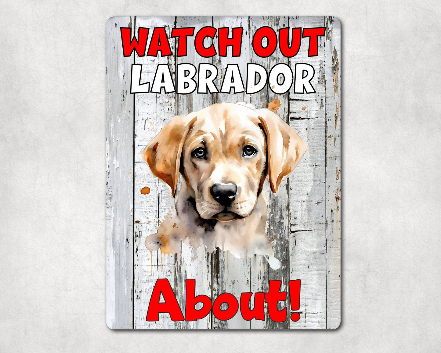 Dog Metal Sign Gift - Watch Out Labrador About - Cute Fun Novelty Family Pet Aluminium Present