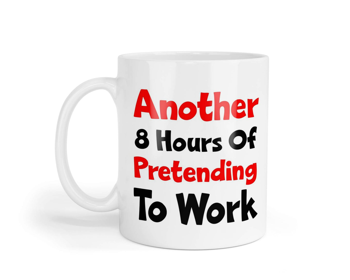 Funny Work Mug Gift Another 8 Hours Of Pretending To Work Cute Funny Novelty Cup Present