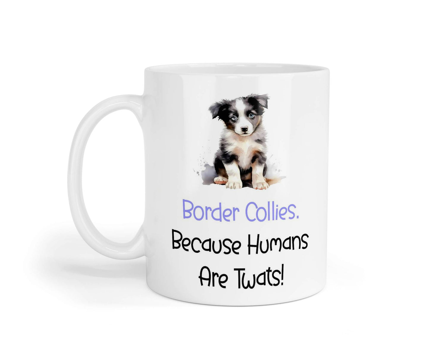 Border Collie Mug Gift - Because Humans Are Twats - Nice Funny Cute Novelty Pet Dog Owner Cup Birthday Christmas Present