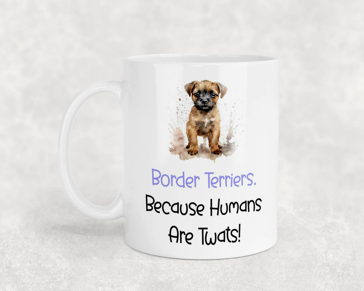 Border Terrier Mug Gift - Because Humans Are Twats - Nice Funny Cute Novelty Pet Dog Owner Cup Birthday Christmas Present
