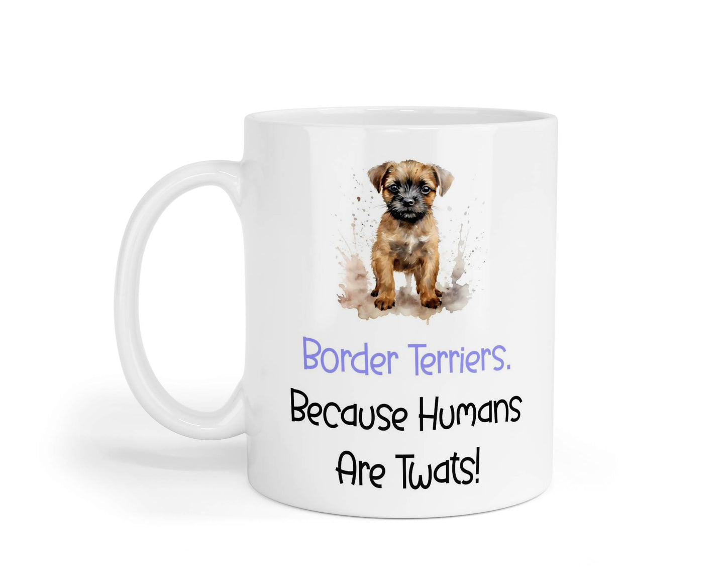 Border Terrier Mug Gift - Because Humans Are Twats - Nice Funny Cute Novelty Pet Dog Owner Cup Birthday Christmas Present