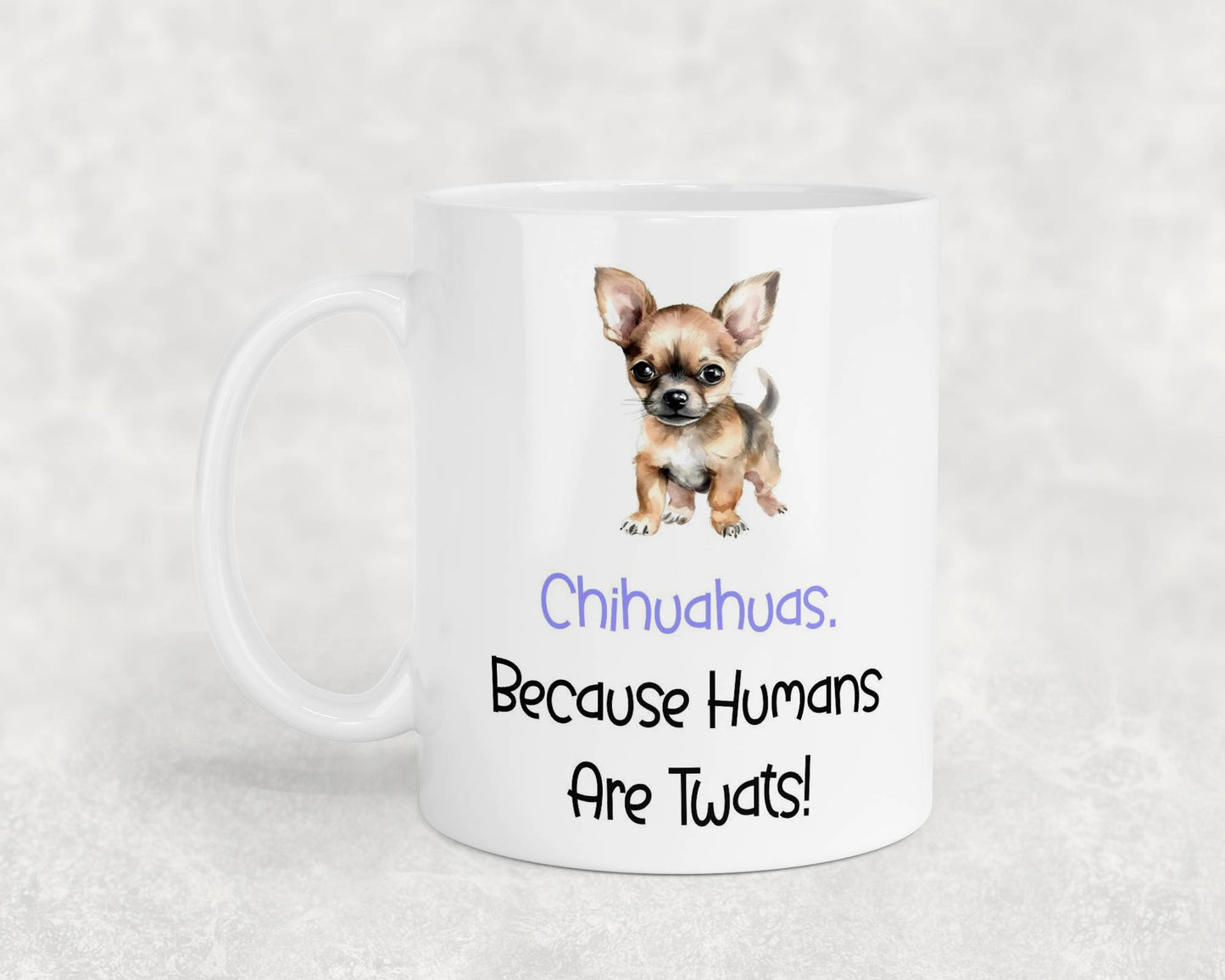 Chihuahua Mug Gift - Because Humans Are Twats - Nice Funny Cute Novelty Pet Dog Owner Cup Birthday Christmas Present