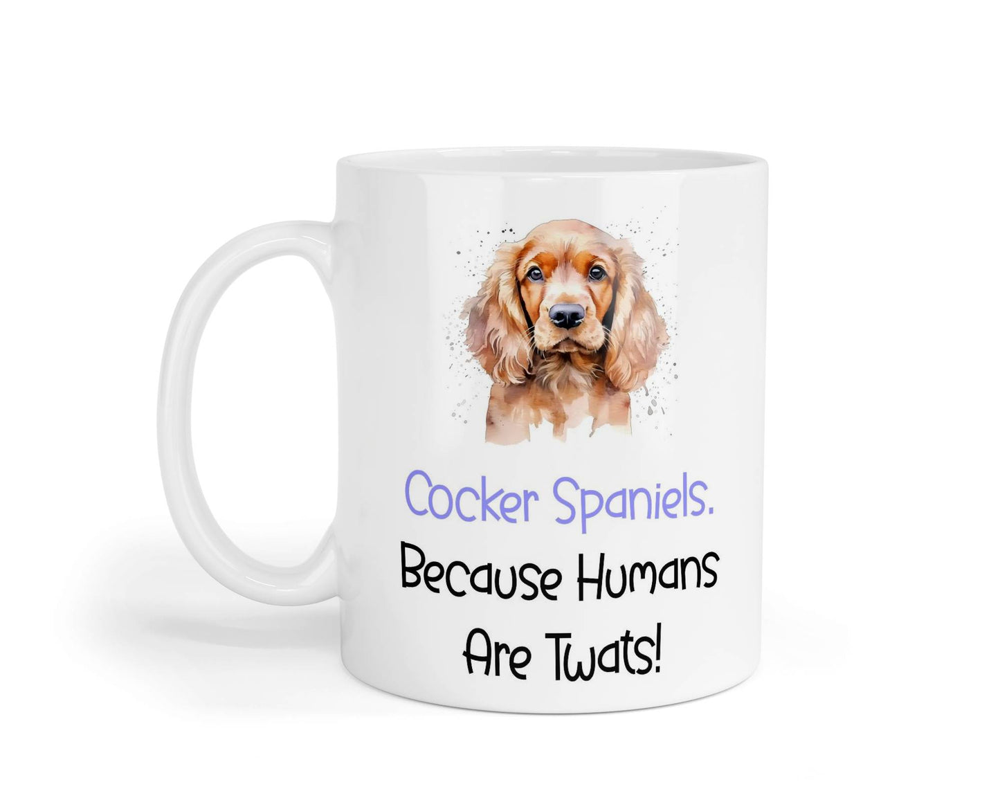 Cocker Spaniel Mug Gift - Because Humans Are Twats - Nice Funny Cute Novelty Pet Dog Owner Cup Birthday Christmas Present