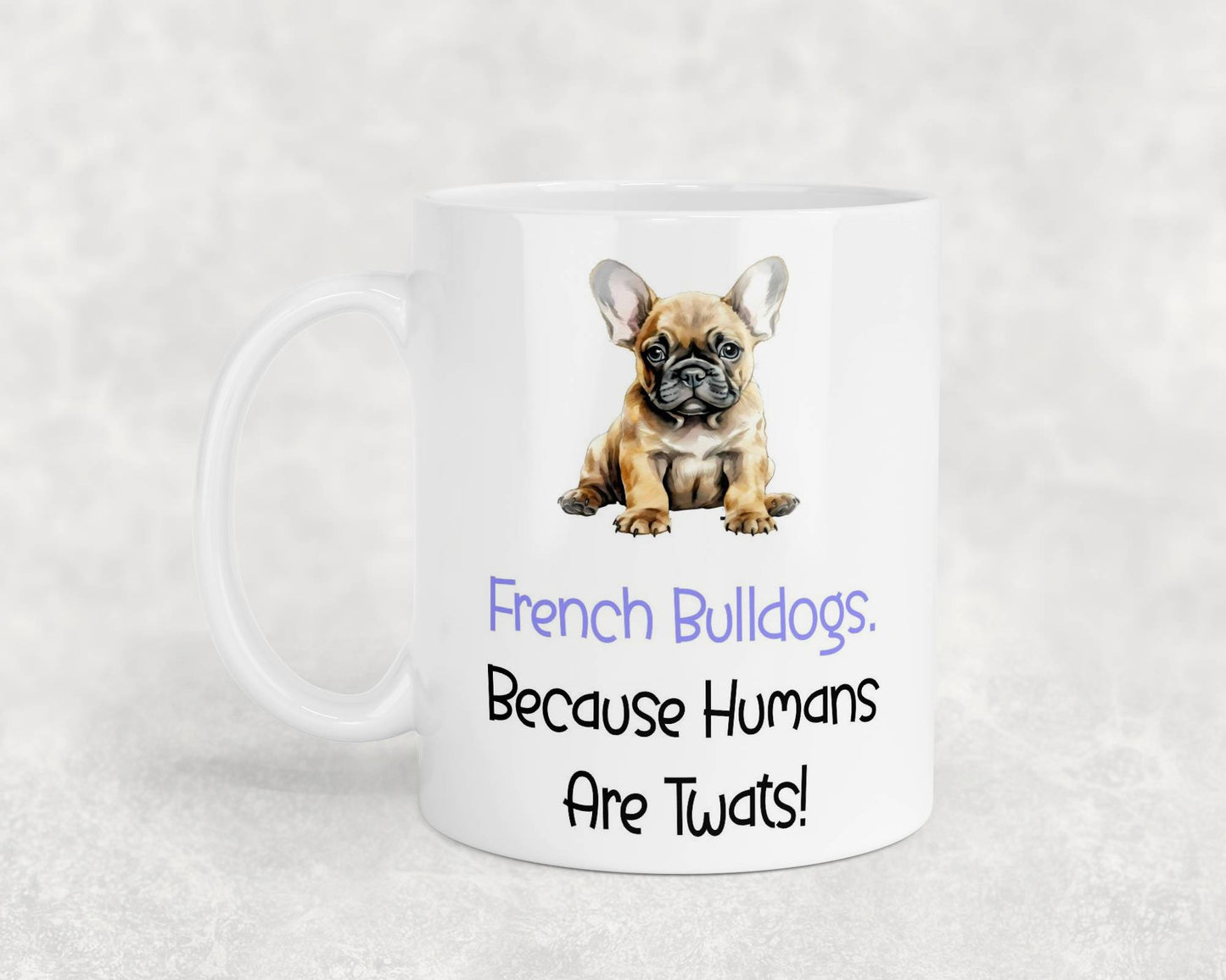 French Bulldog Mug Gift - Because Humans Are Twats - Nice Funny Cute Novelty Pet Dog Owner Cup Birthday Christmas Present