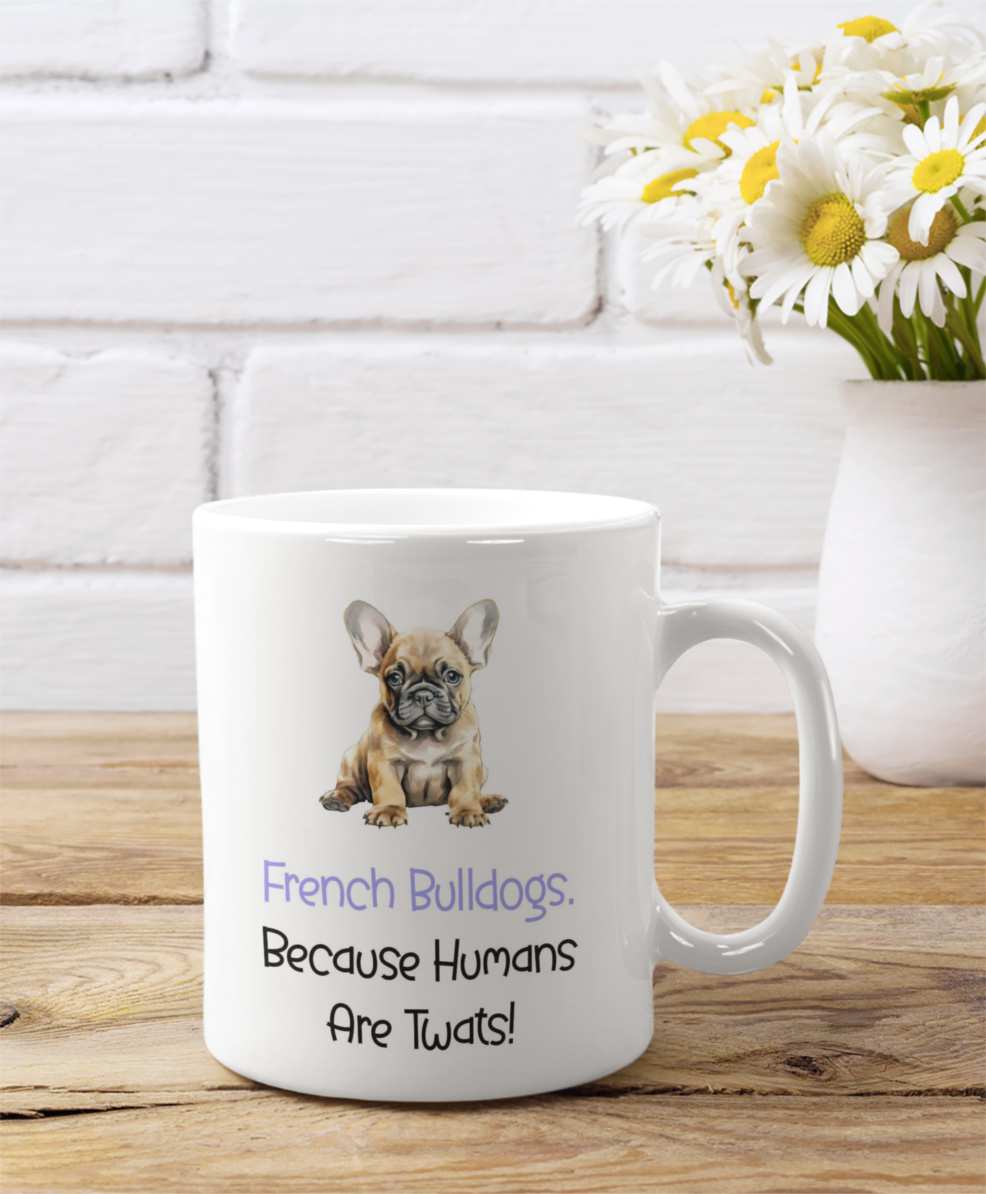 French Bulldog Mug Gift - Because Humans Are Twats - Nice Funny Cute Novelty Pet Dog Owner Cup Birthday Christmas Present