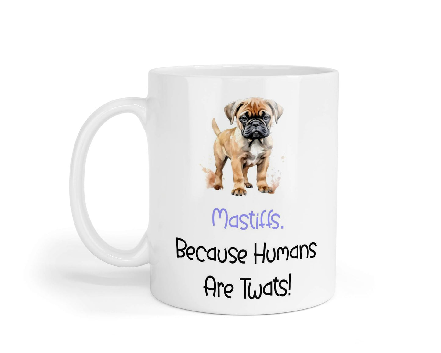 Mastiff Mug Gift - Because Humans Are Twats - Nice Funny Cute Novelty Pet Dog Owner Cup Birthday Christmas Present