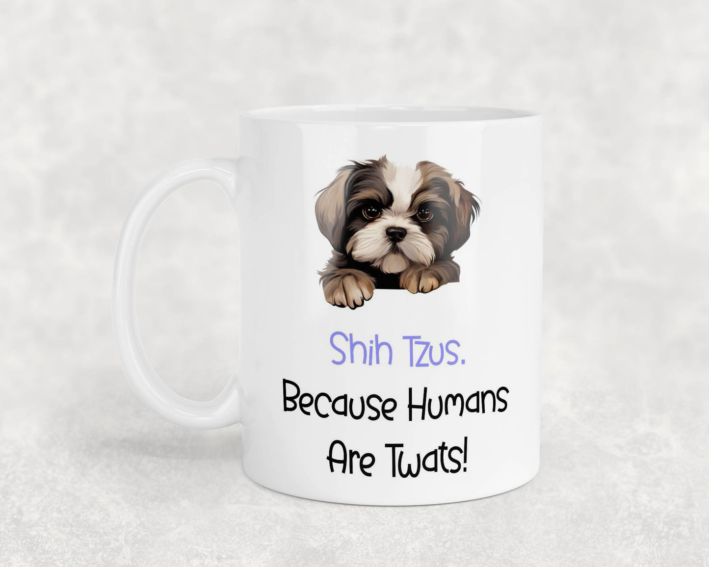 Shih Tzu Mug Gift - Because Humans Are Twats - Nice Funny Cute Novelty Pet Dog Owner Cup Birthday Christmas Present