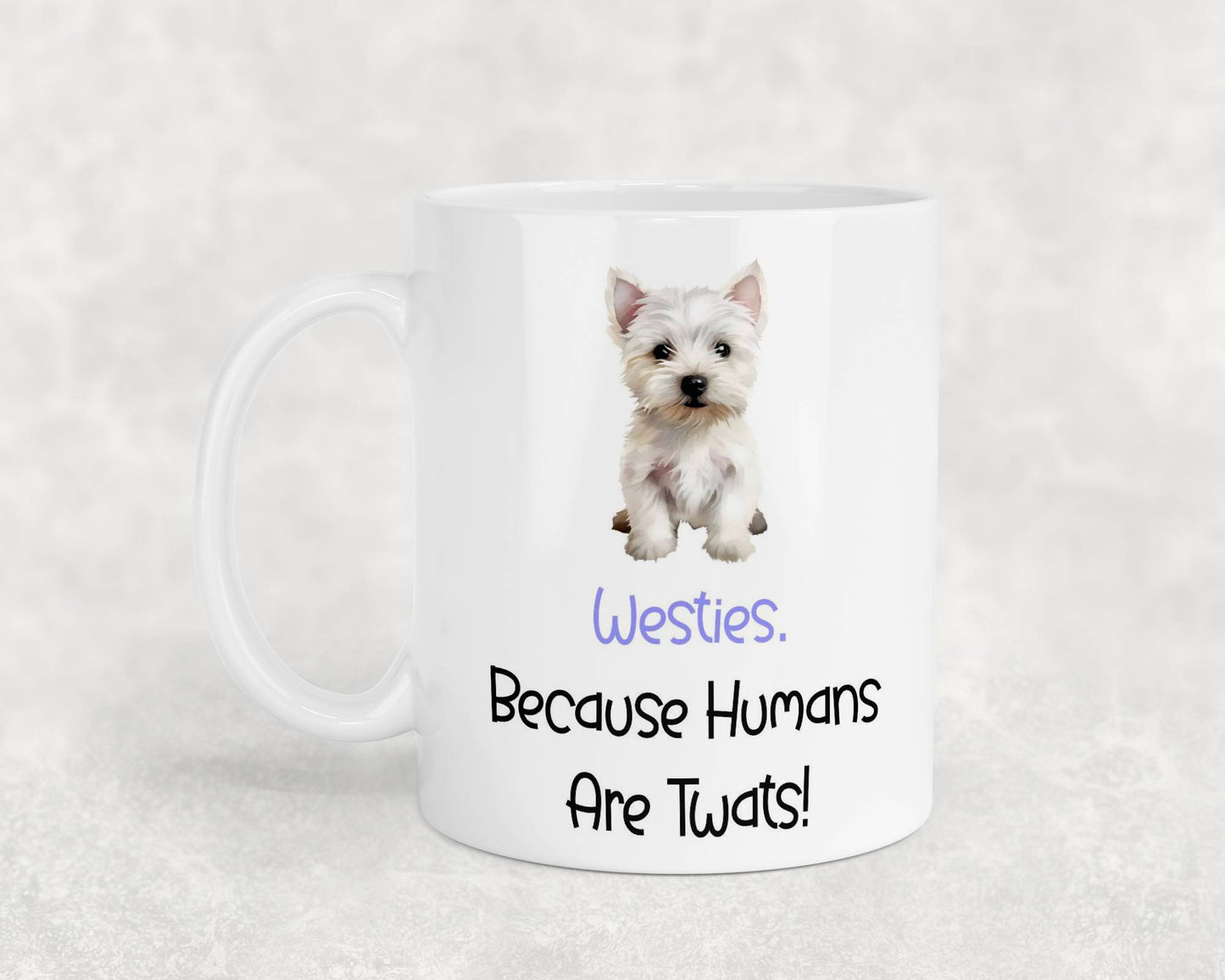 Westie Mug Gift - Because Humans Are Twats - Nice Funny Cute Novelty Pet Dog Owner Cup Birthday Christmas Present