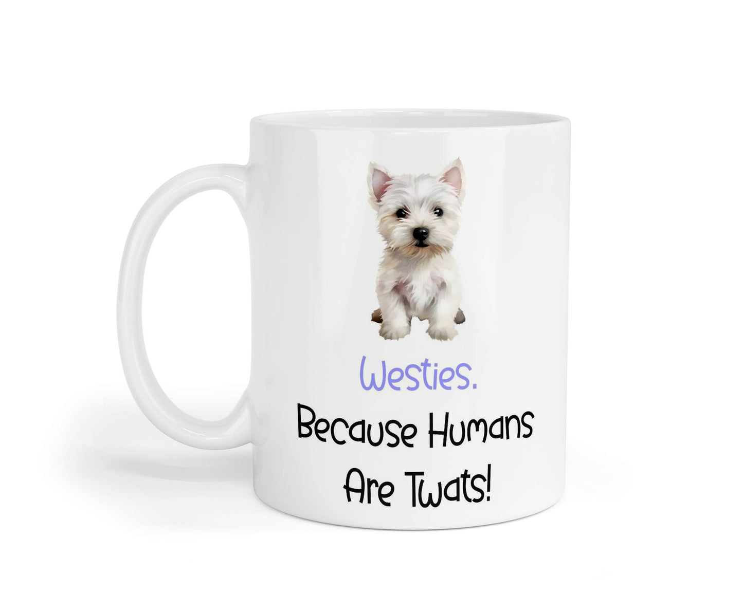 Westie Mug Gift - Because Humans Are Twats - Nice Funny Cute Novelty Pet Dog Owner Cup Birthday Christmas Present
